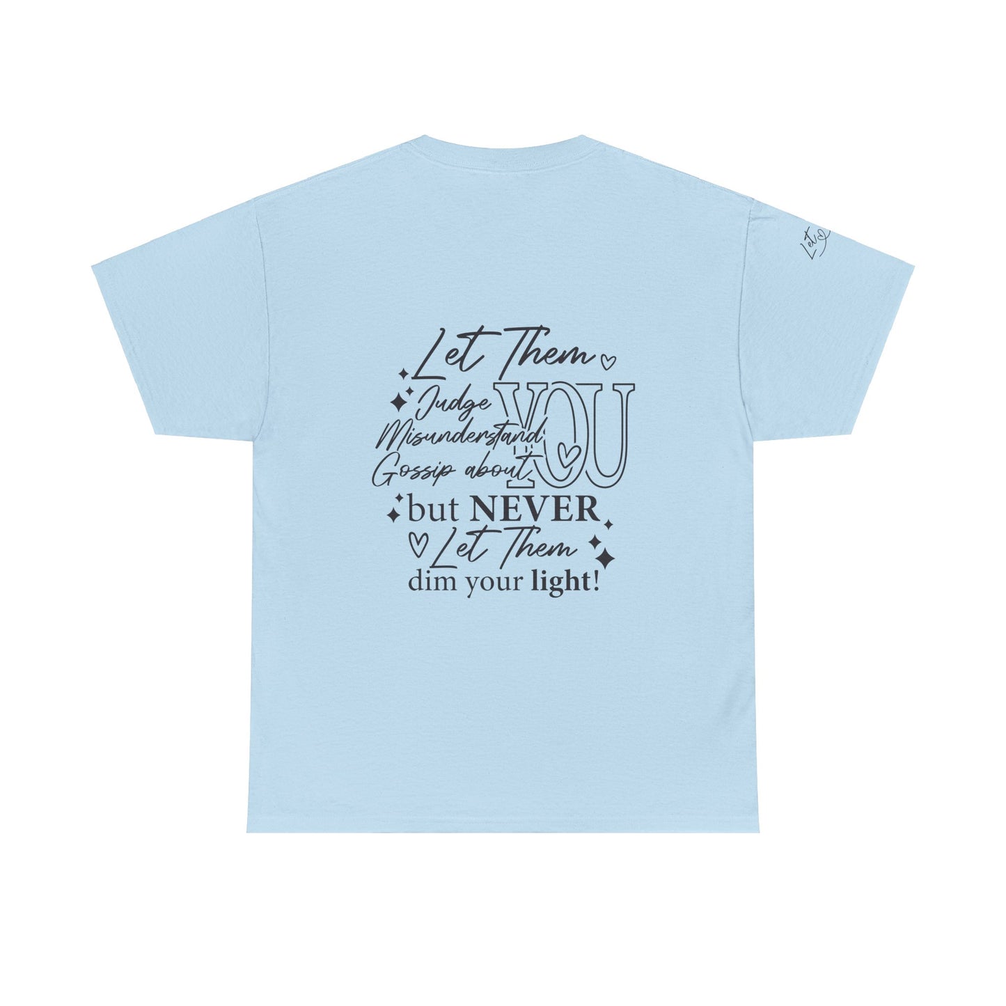 Let Them Unisex Tee - Cute Inspirational Front, Back, Right Arm Design