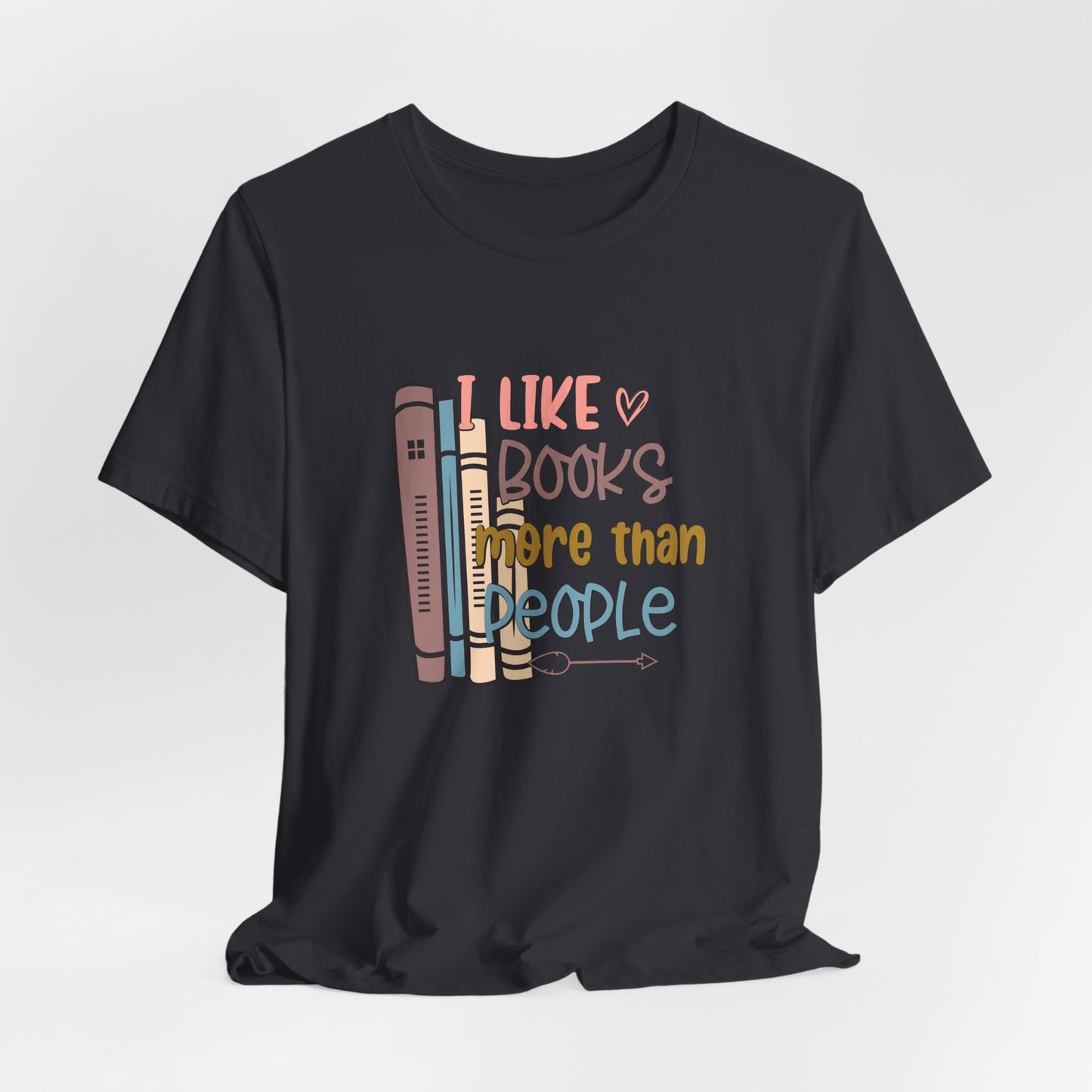 I like books more than I like people Unisex Jersey Short Sleeve Tee - sizes S - 3X