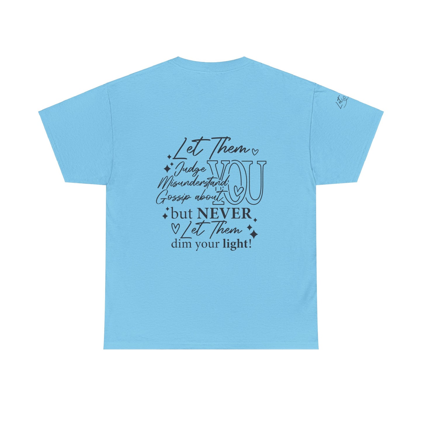 Let Them Unisex Tee - Cute Inspirational Front, Back, Right Arm Design