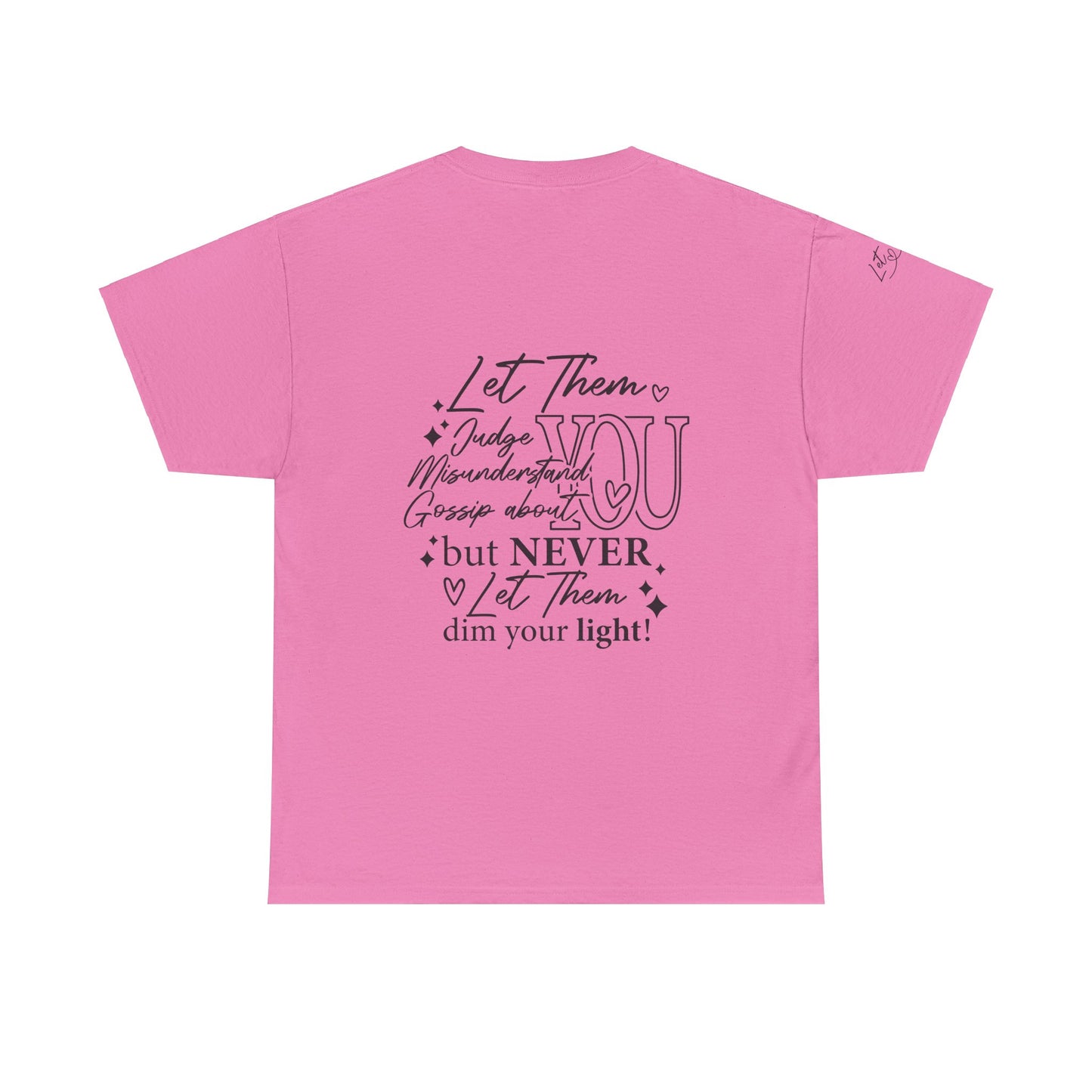 Let Them Unisex Tee - Cute Inspirational Front, Back, Right Arm Design