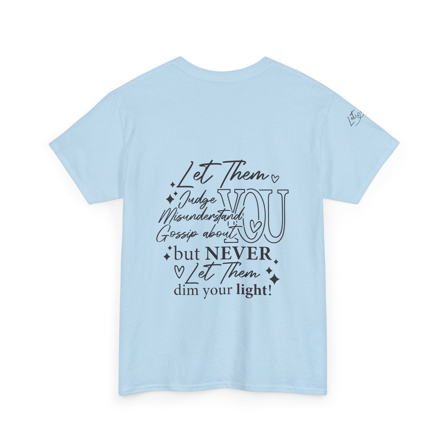 Let Them Unisex Tee - Cute Inspirational Front, Back, Right Arm Design