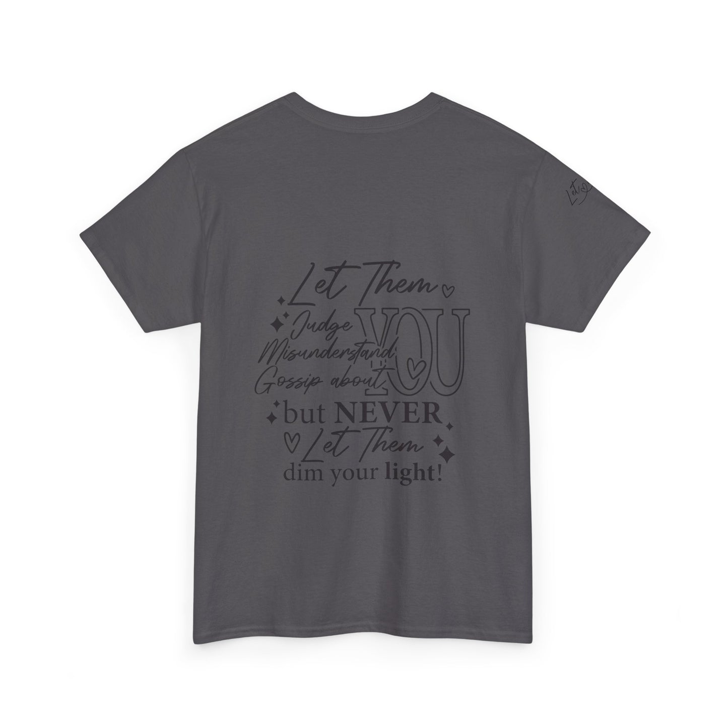 Let Them Unisex Tee - Cute Inspirational Front, Back, Right Arm Design
