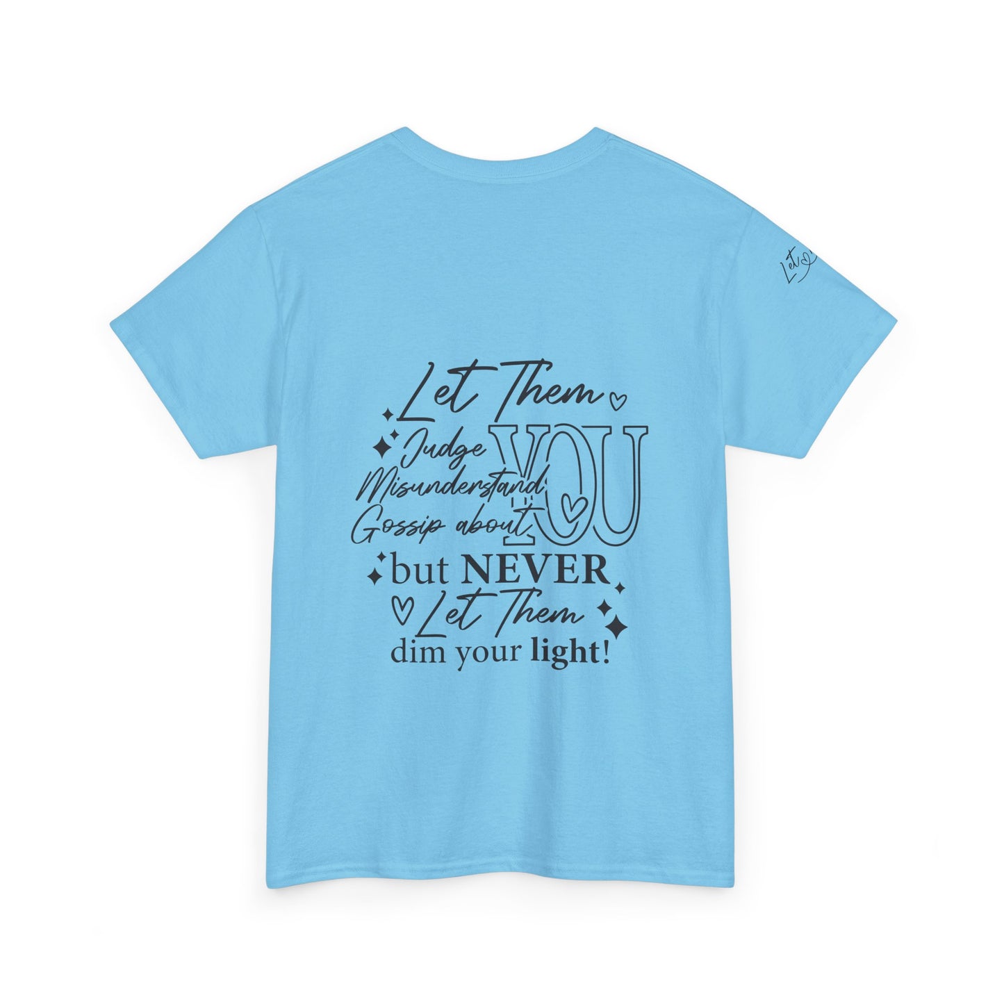 Let Them Unisex Tee - Cute Inspirational Front, Back, Right Arm Design