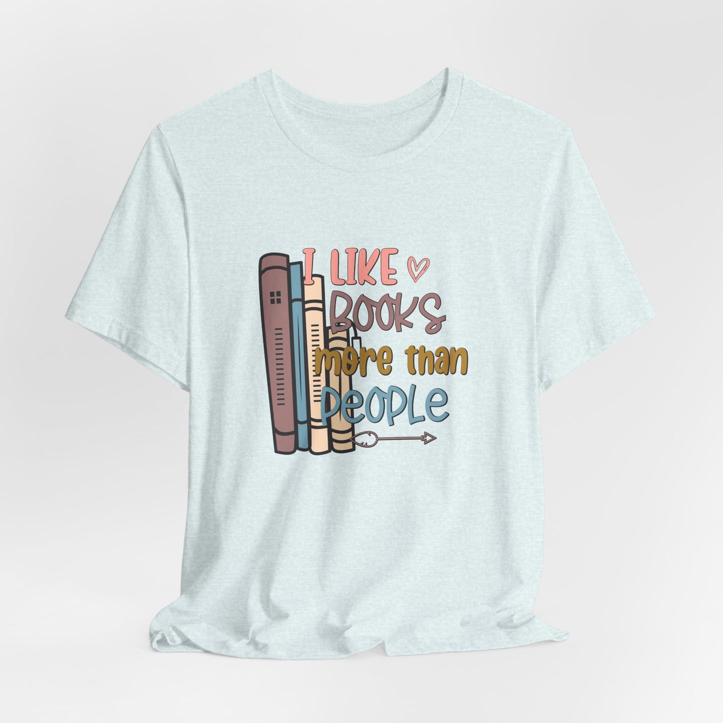 I like books more than I like people Unisex Jersey Short Sleeve Tee - sizes S - 3X