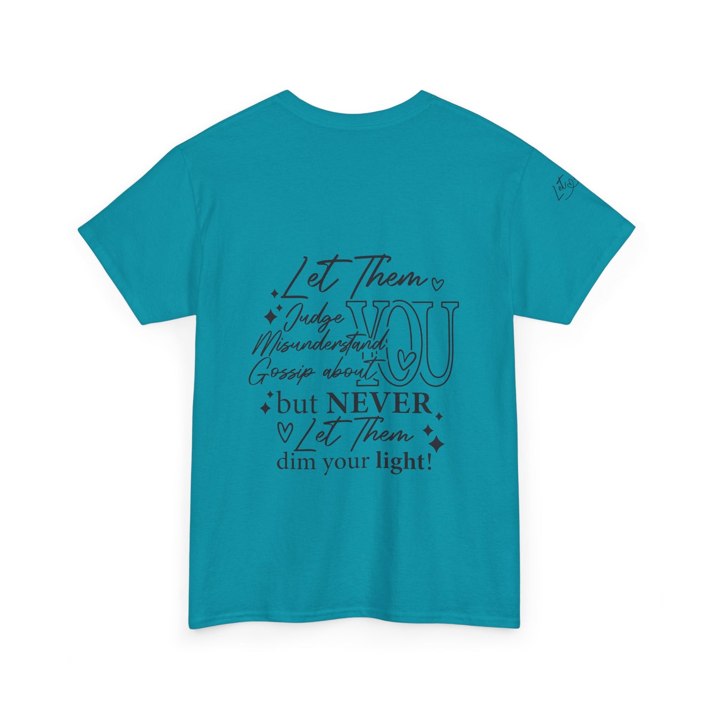 Let Them Unisex Tee - Cute Inspirational Front, Back, Right Arm Design