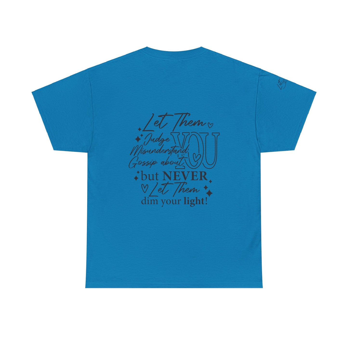 Let Them Unisex Tee - Cute Inspirational Front, Back, Right Arm Design