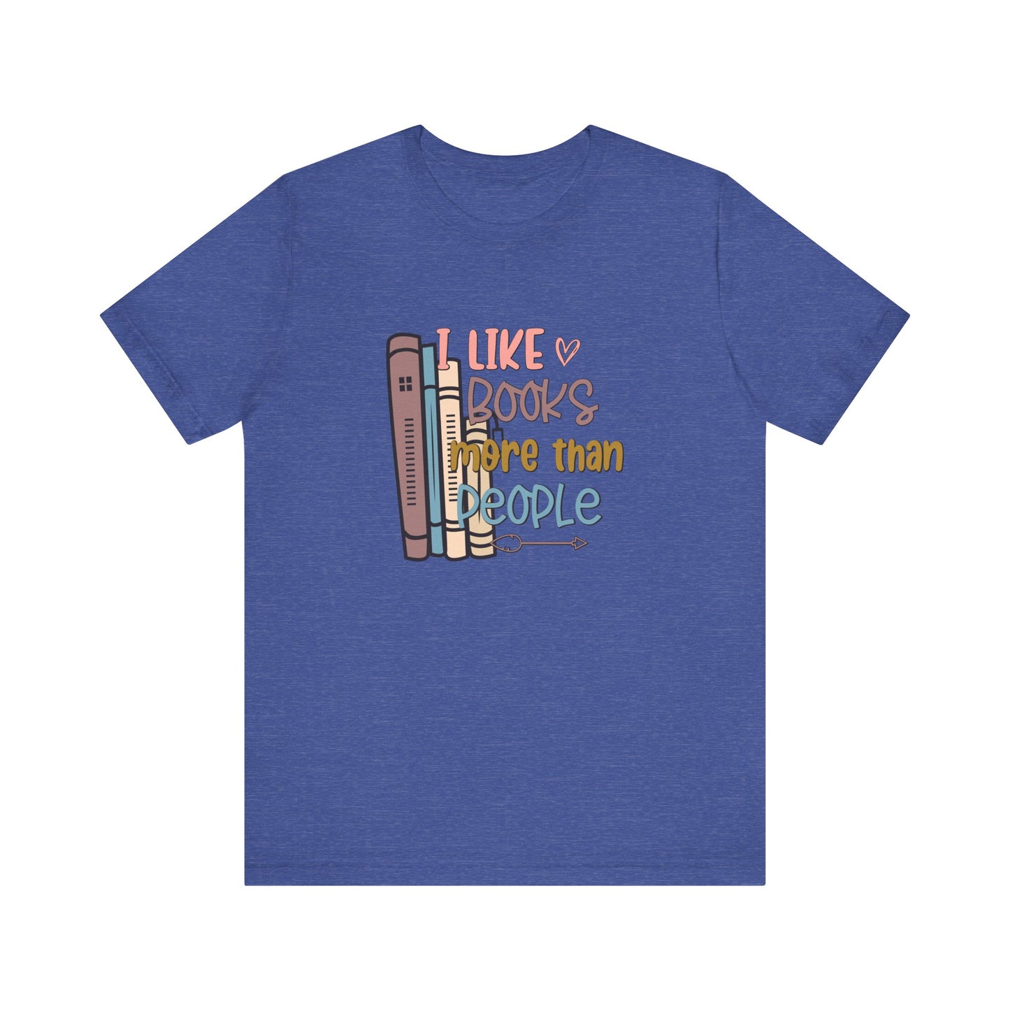 I like books more than I like people Unisex Jersey Short Sleeve Tee - sizes S - 3X