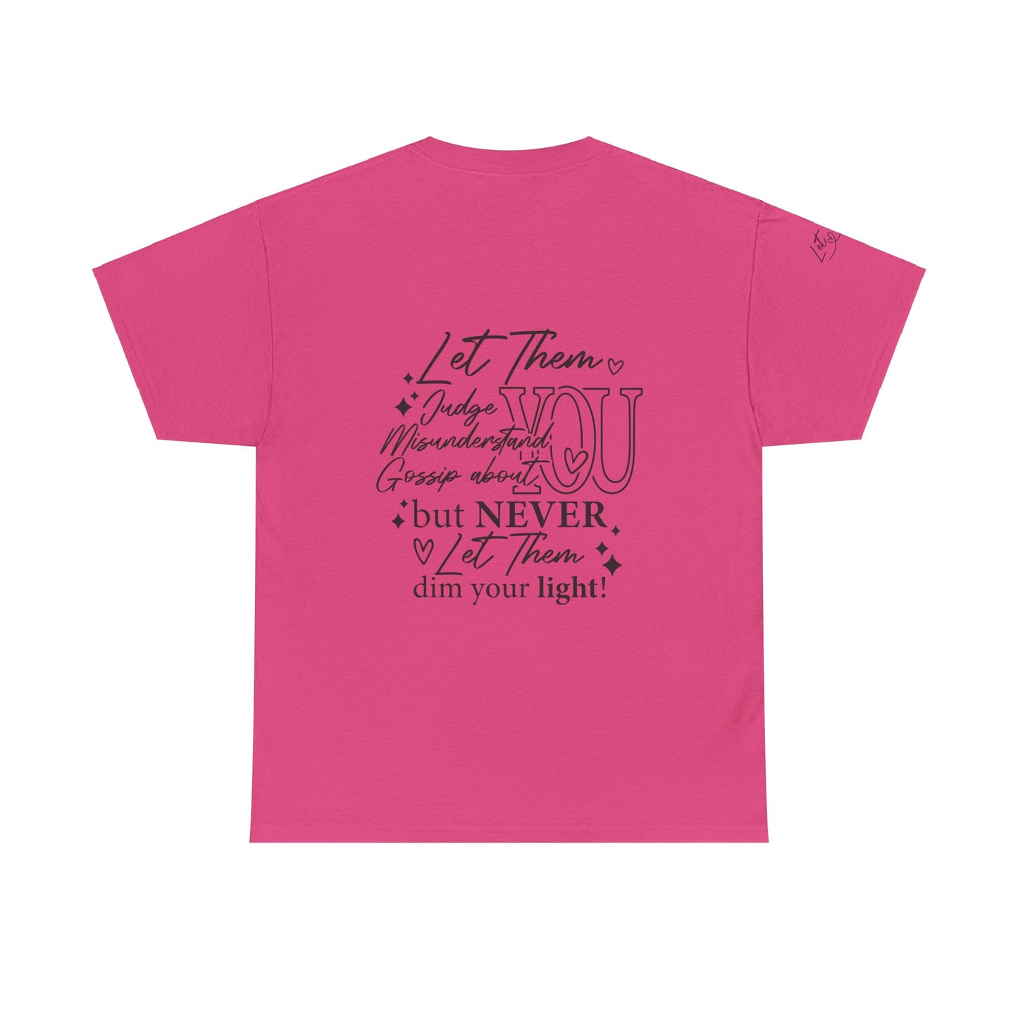 Let Them Unisex Tee - Cute Inspirational Front, Back, Right Arm Design