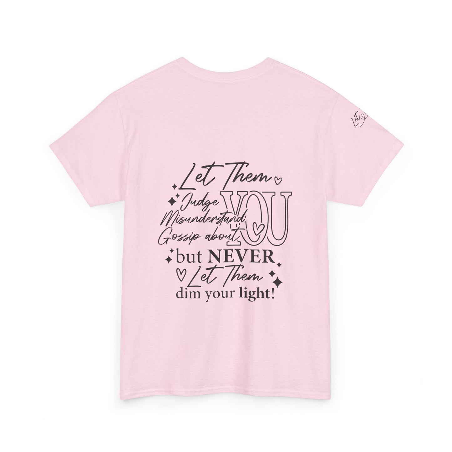 Let Them Unisex Tee - Cute Inspirational Front, Back, Right Arm Design