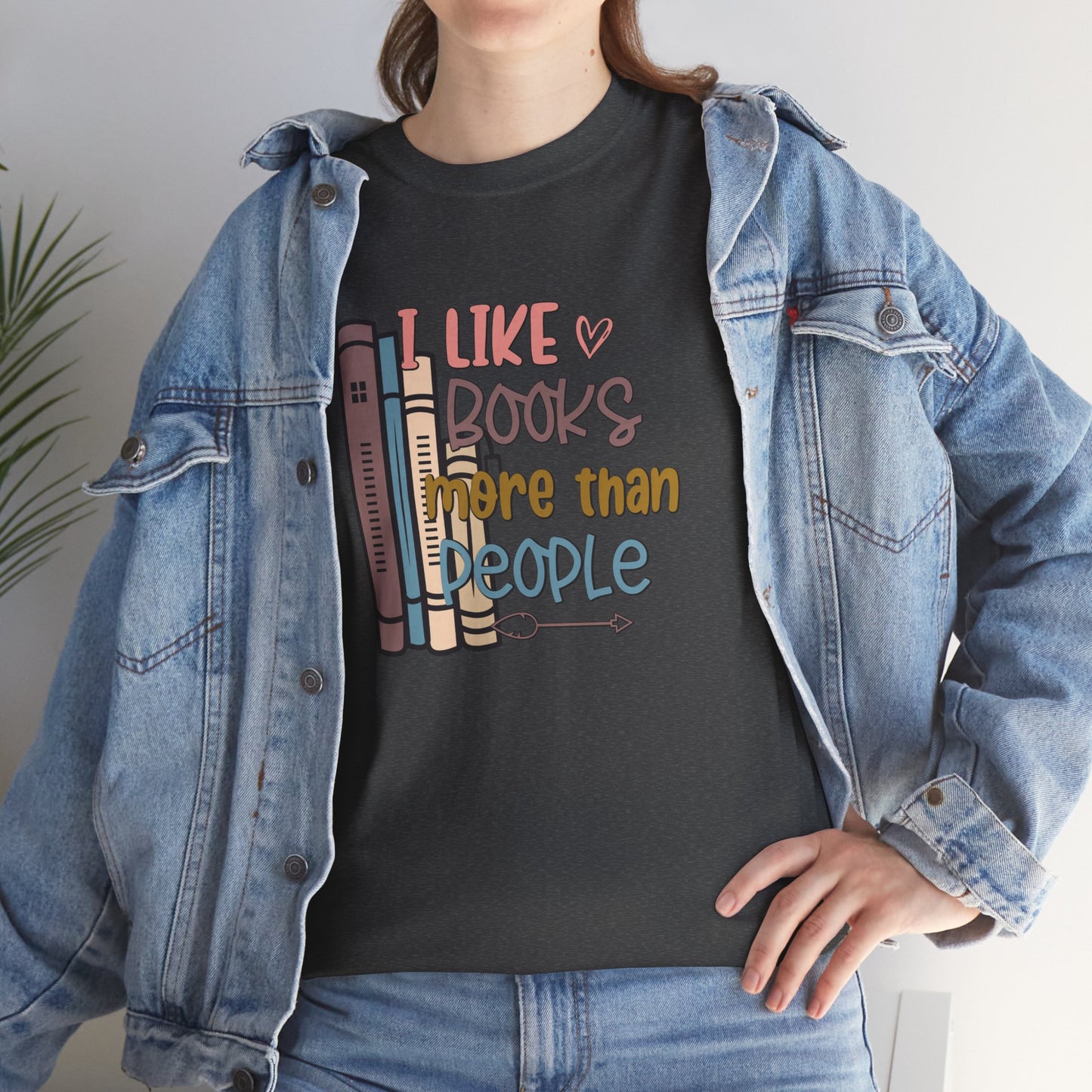 I like Books more than I like People Unisex Heavy Cotton Tee - sizes S - 5X