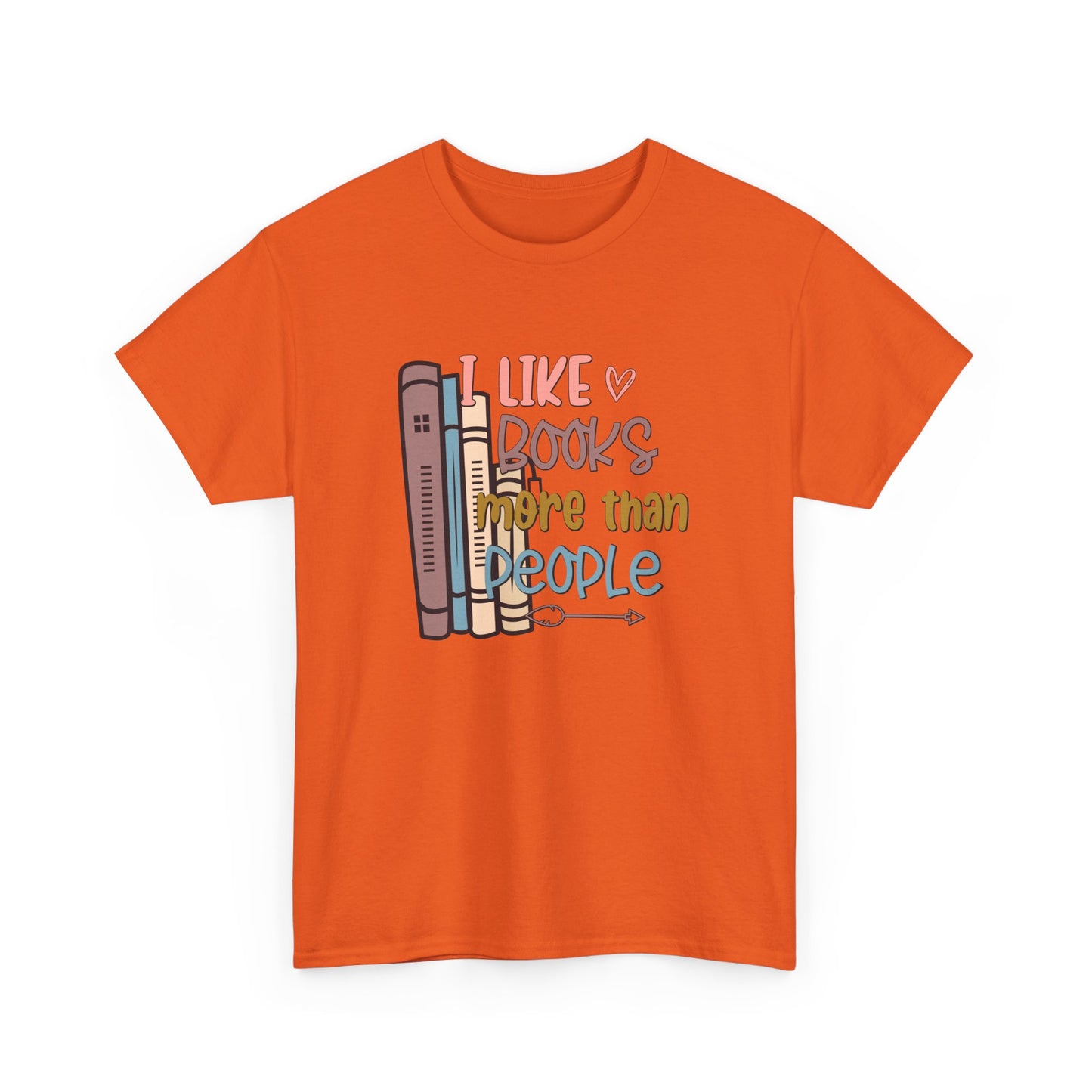 I like Books more than I like People Unisex Heavy Cotton Tee - sizes S - 5X