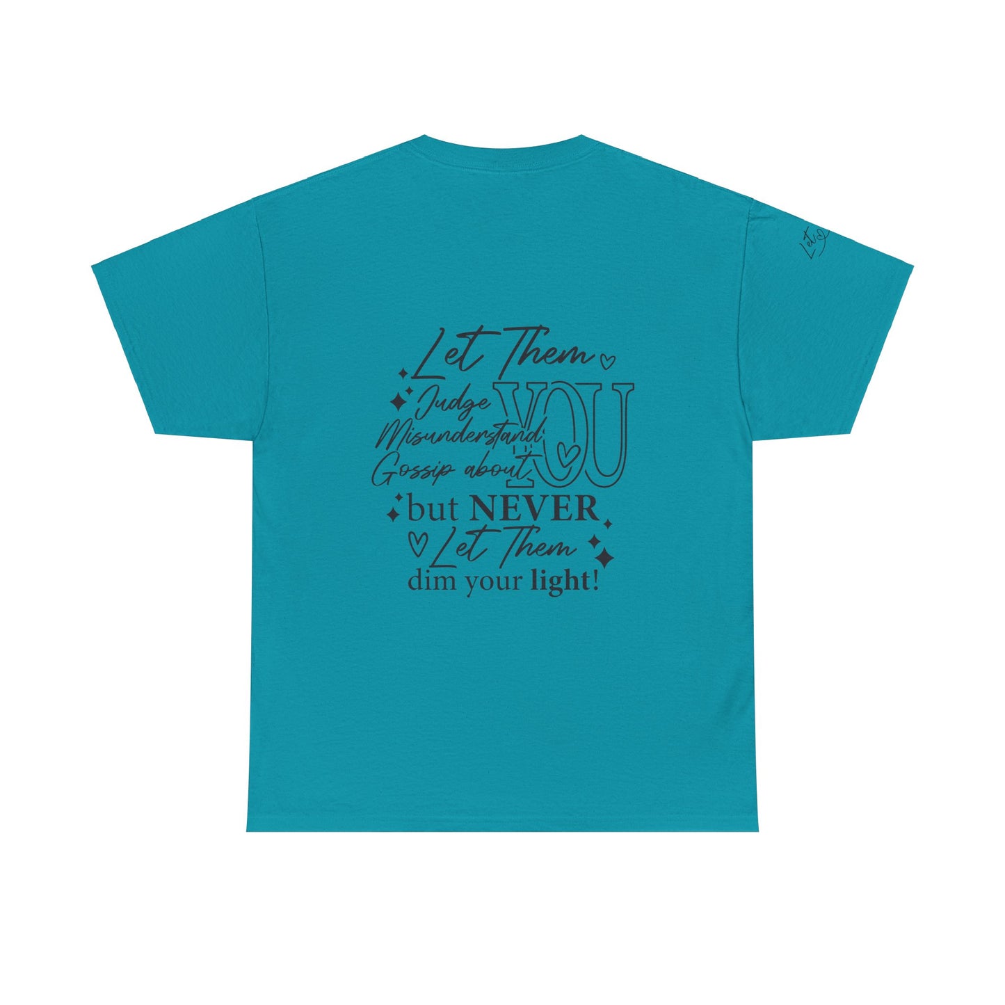 Let Them Unisex Tee - Cute Inspirational Front, Back, Right Arm Design