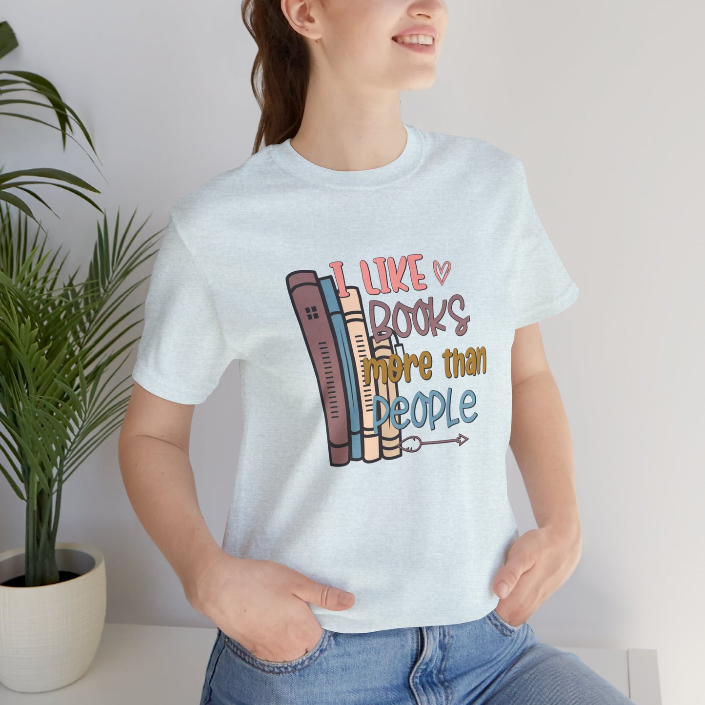 I like books more than I like people Unisex Jersey Short Sleeve Tee - sizes S - 3X