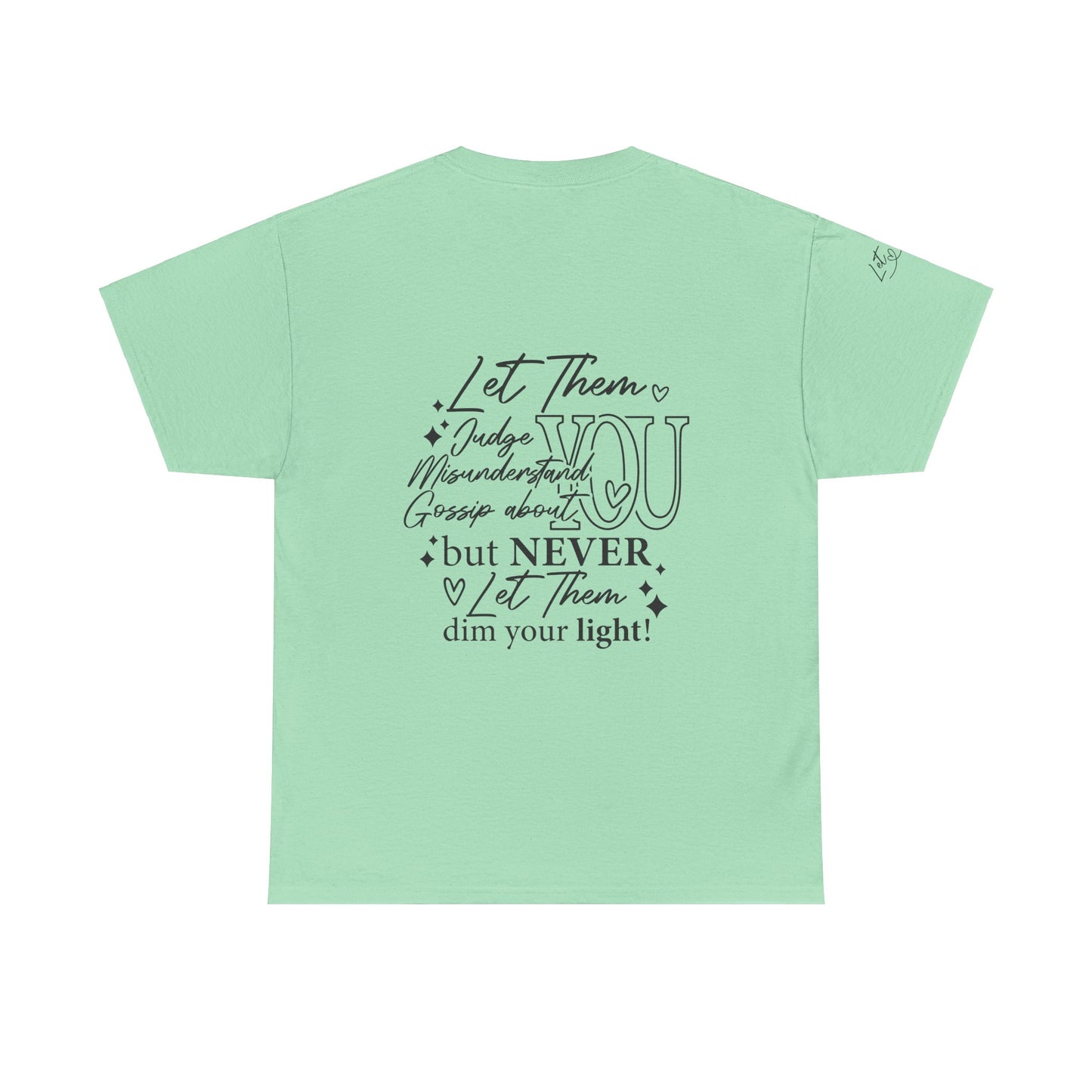 Let Them Unisex Tee - Cute Inspirational Front, Back, Right Arm Design