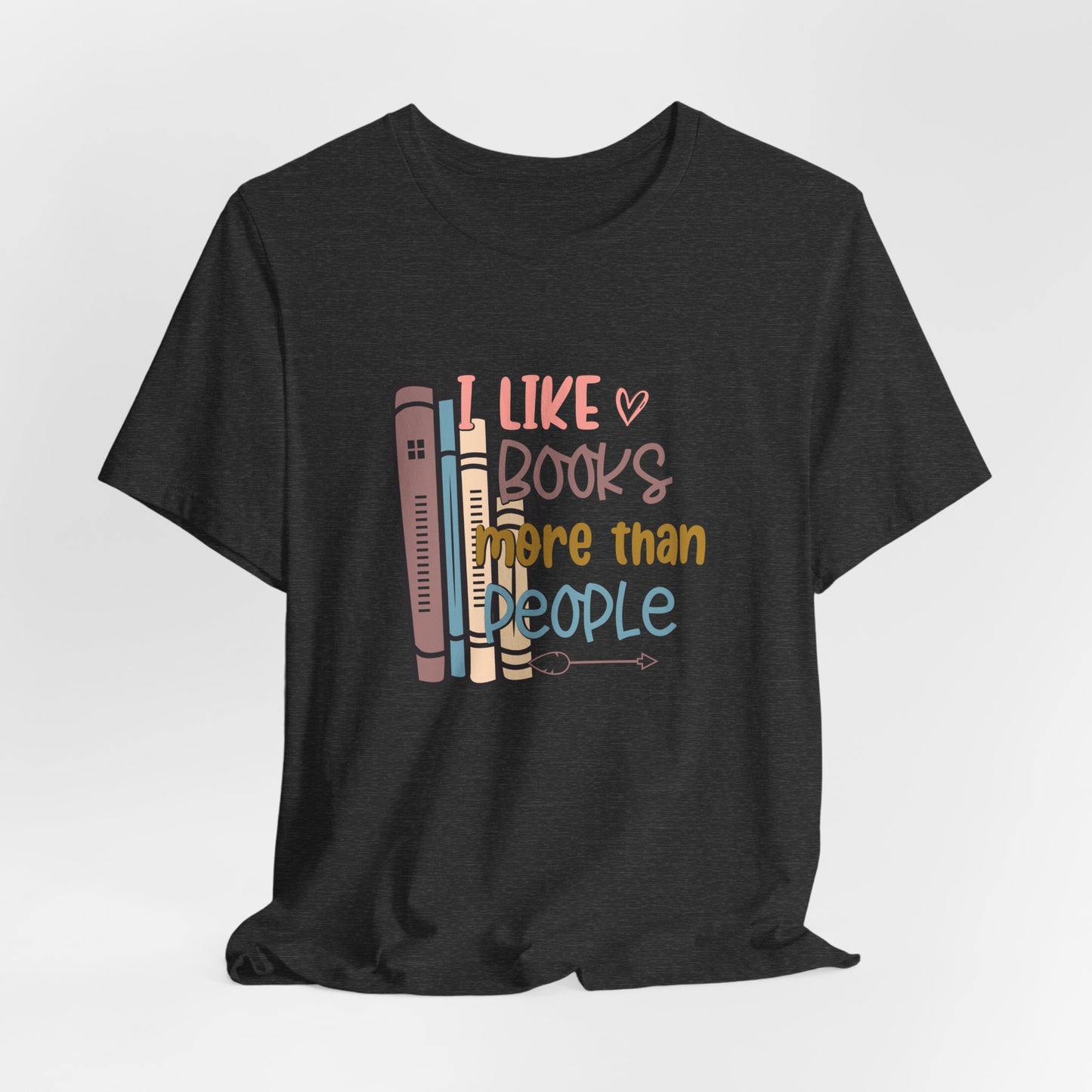 I like books more than I like people Unisex Jersey Short Sleeve Tee - sizes S - 3X