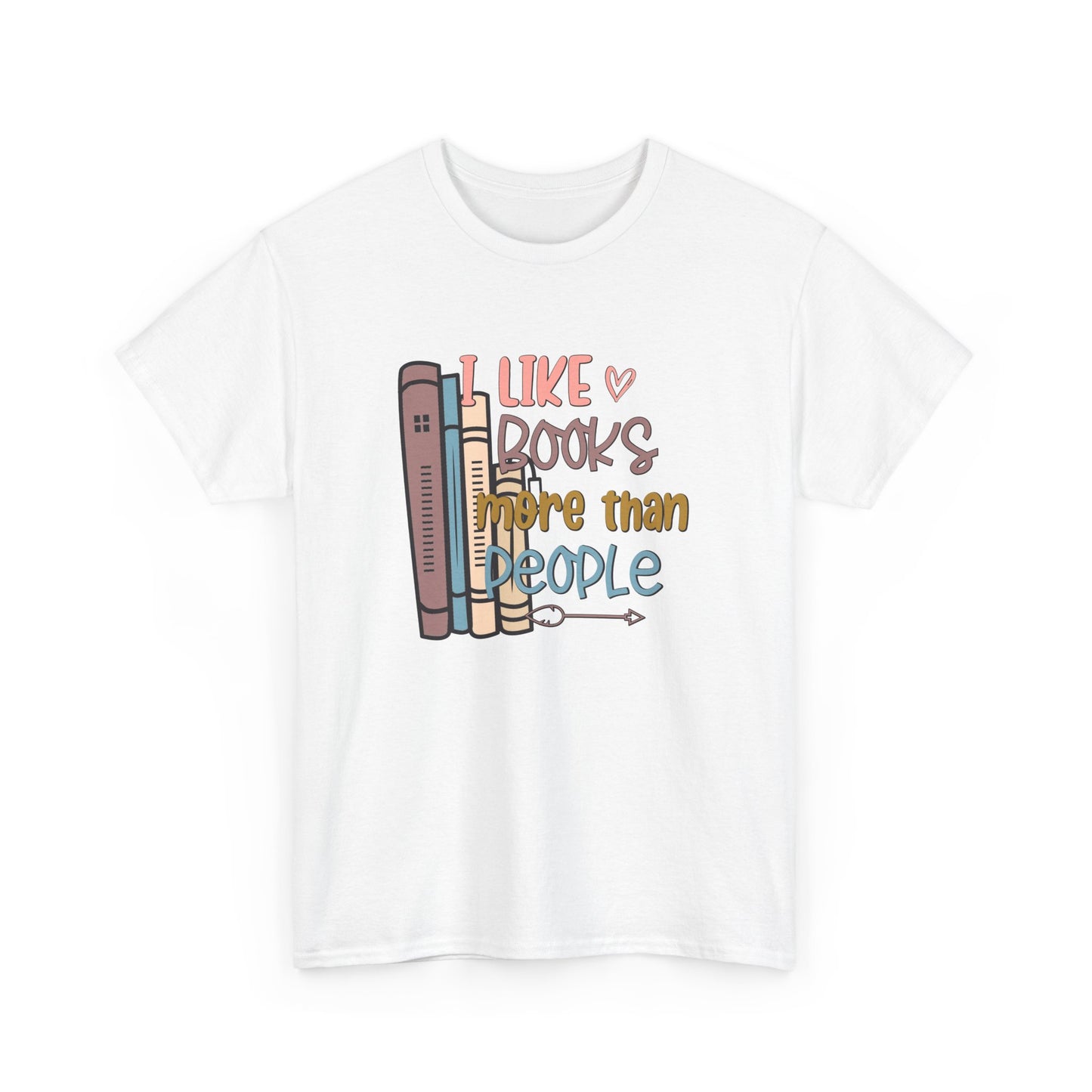 I like Books more than I like People Unisex Heavy Cotton Tee - sizes S - 5X