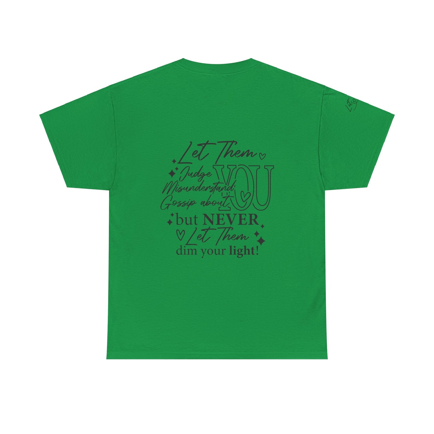 Let Them Unisex Tee - Cute Inspirational Front, Back, Right Arm Design
