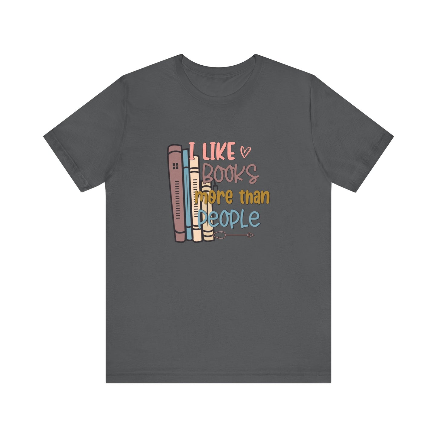I like books more than I like people Unisex Jersey Short Sleeve Tee - sizes S - 3X