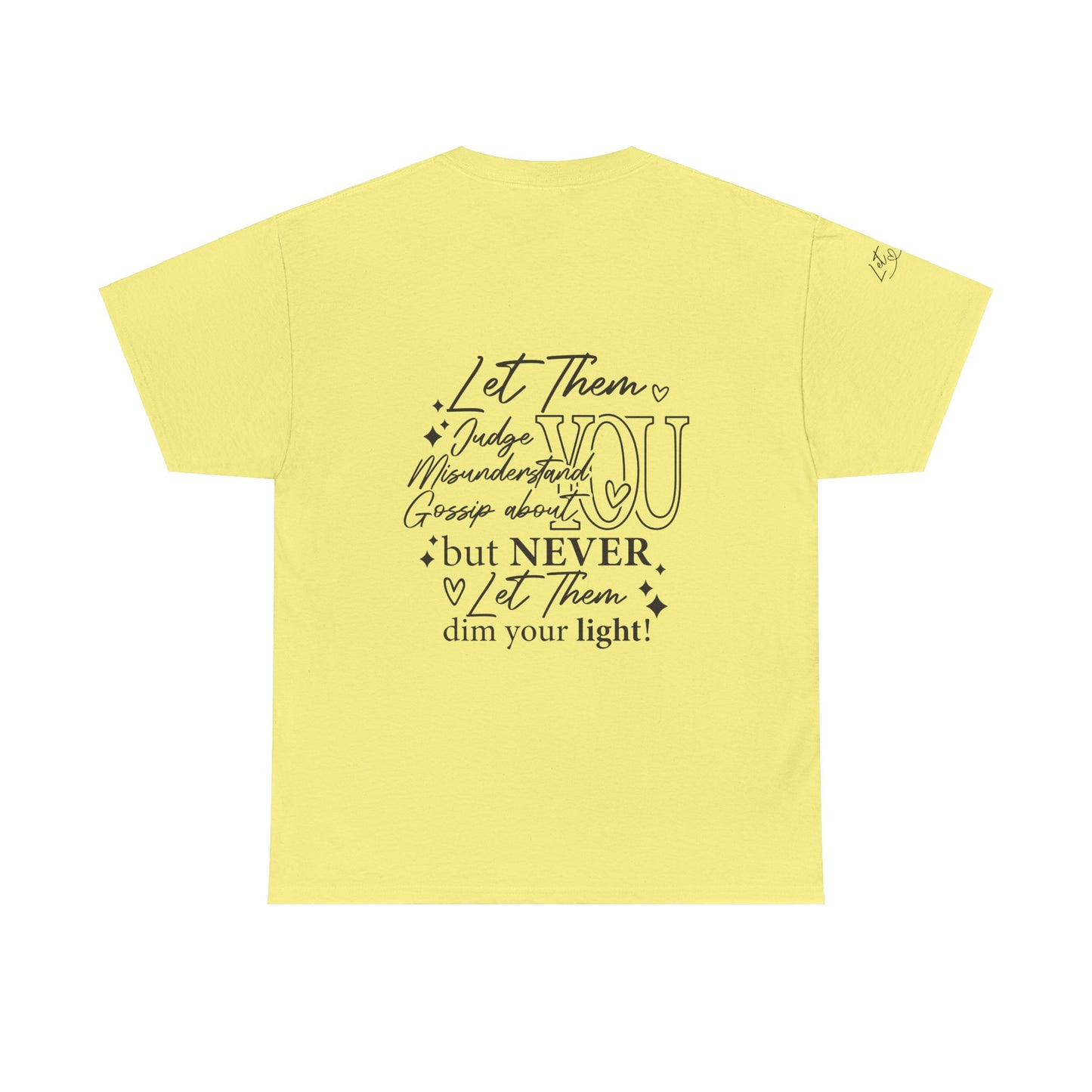 Let Them Unisex Tee - Cute Inspirational Front, Back, Right Arm Design