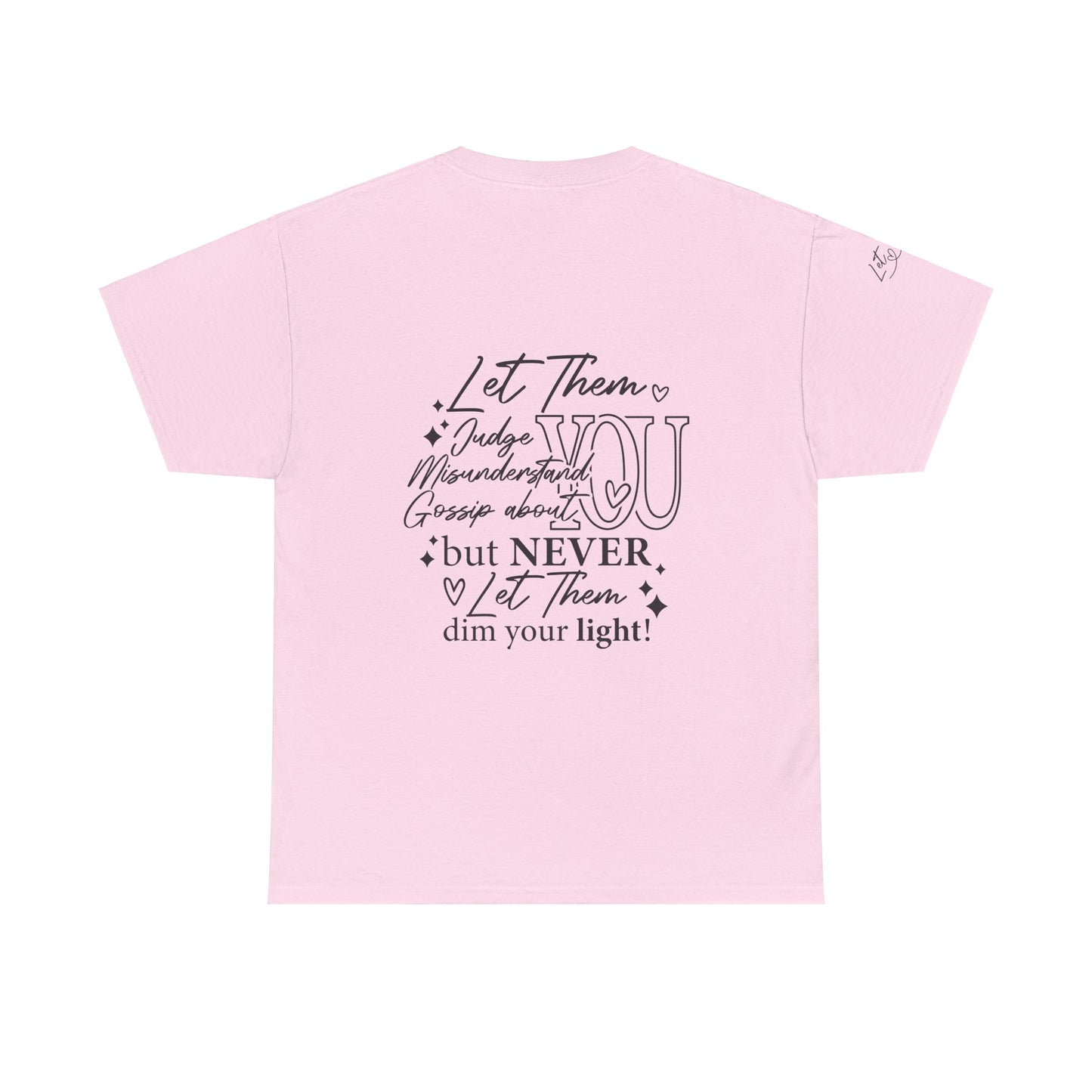 Let Them Unisex Tee - Cute Inspirational Front, Back, Right Arm Design