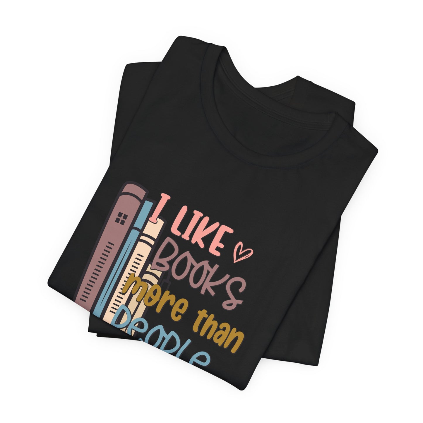 I like books more than I like people Unisex Jersey Short Sleeve Tee - sizes S - 3X