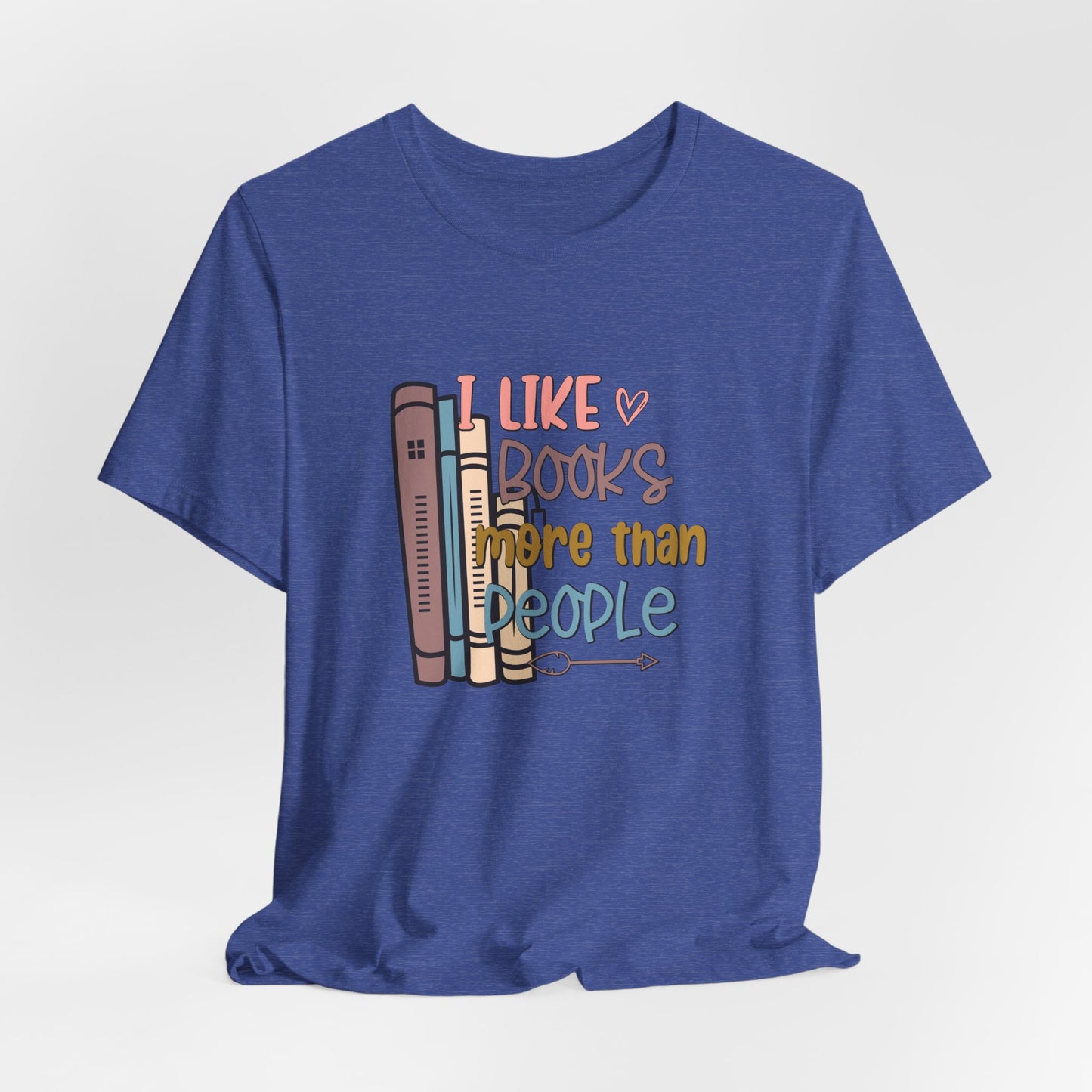 I like books more than I like people Unisex Jersey Short Sleeve Tee - sizes S - 3X