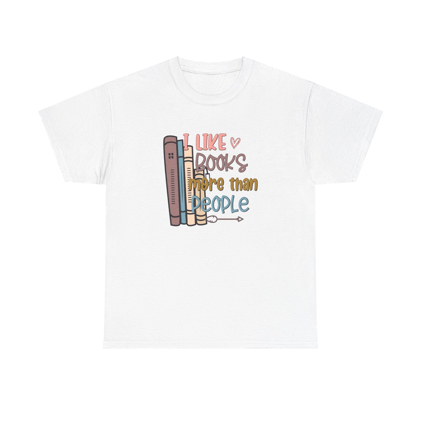 I like Books more than I like People Unisex Heavy Cotton Tee - sizes S - 5X