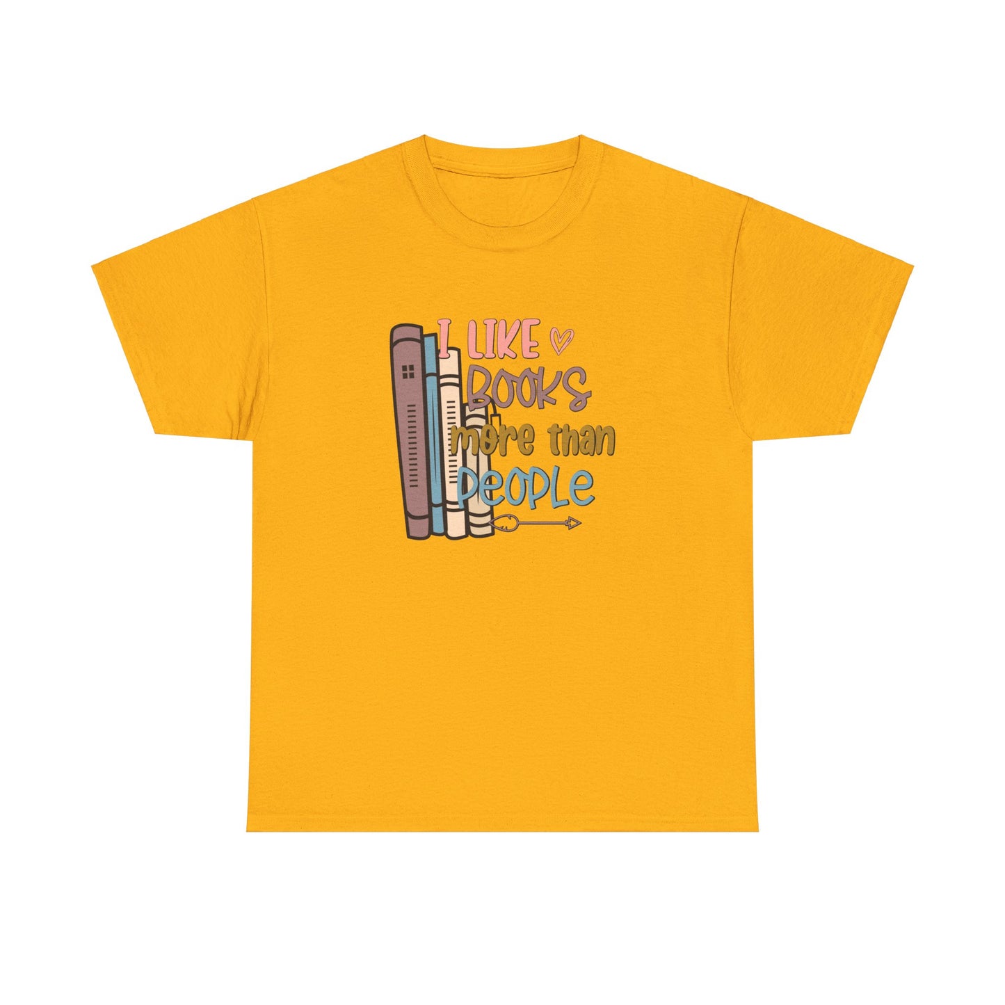 I like Books more than I like People Unisex Heavy Cotton Tee - sizes S - 5X