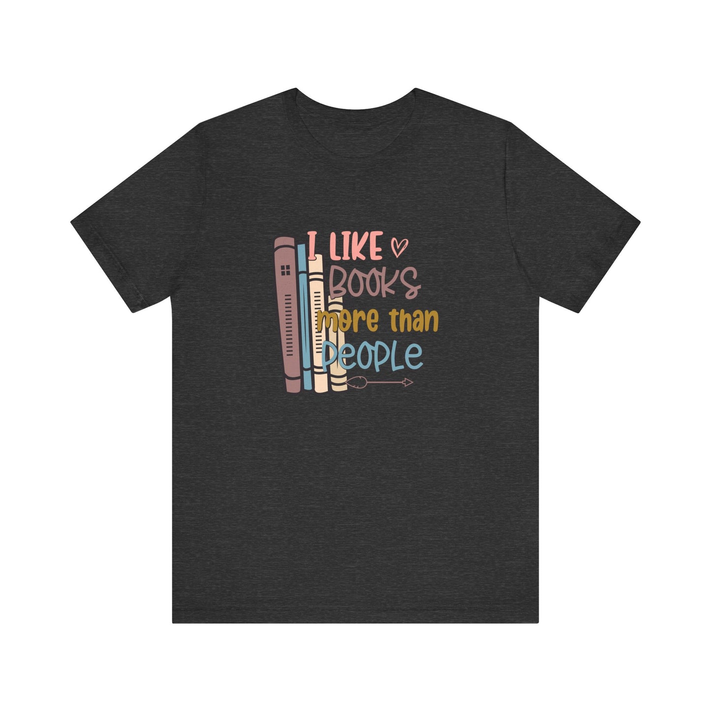 I like books more than I like people Unisex Jersey Short Sleeve Tee - sizes S - 3X