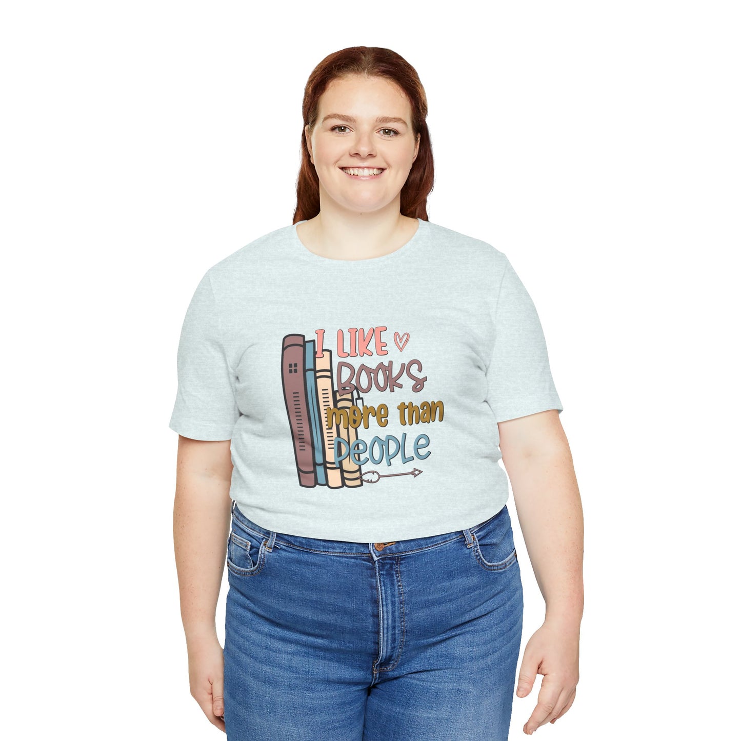 I like books more than I like people Unisex Jersey Short Sleeve Tee - sizes S - 3X