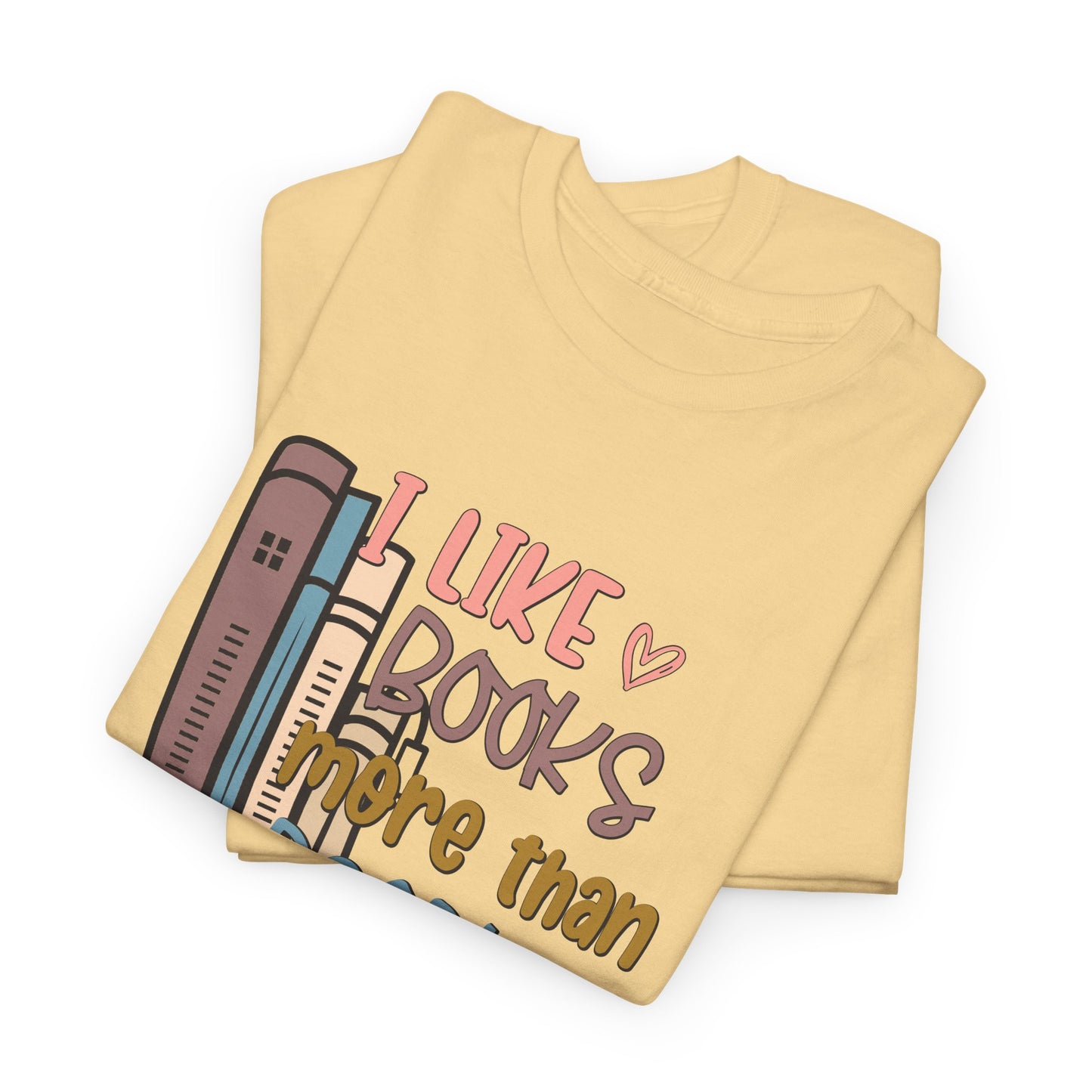 I like Books more than I like People Unisex Heavy Cotton Tee - sizes S - 5X