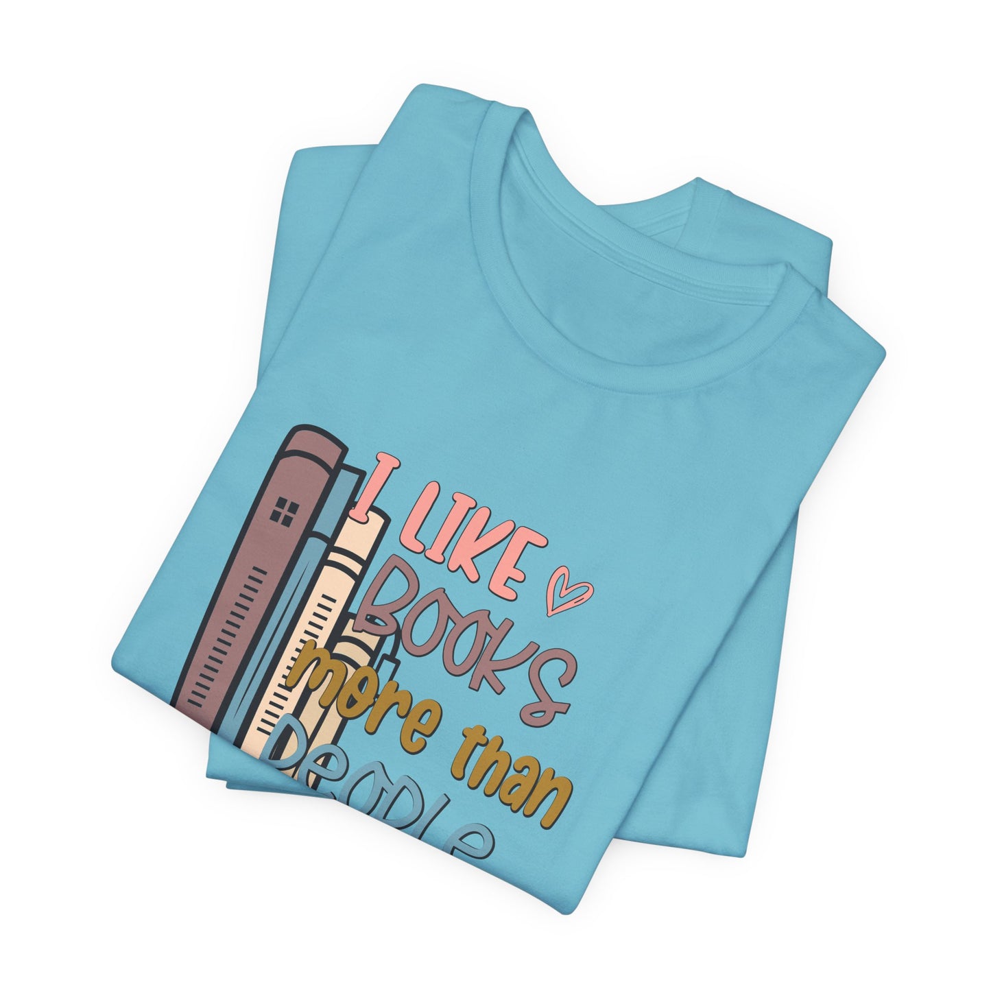 I like books more than I like people Unisex Jersey Short Sleeve Tee - sizes S - 3X