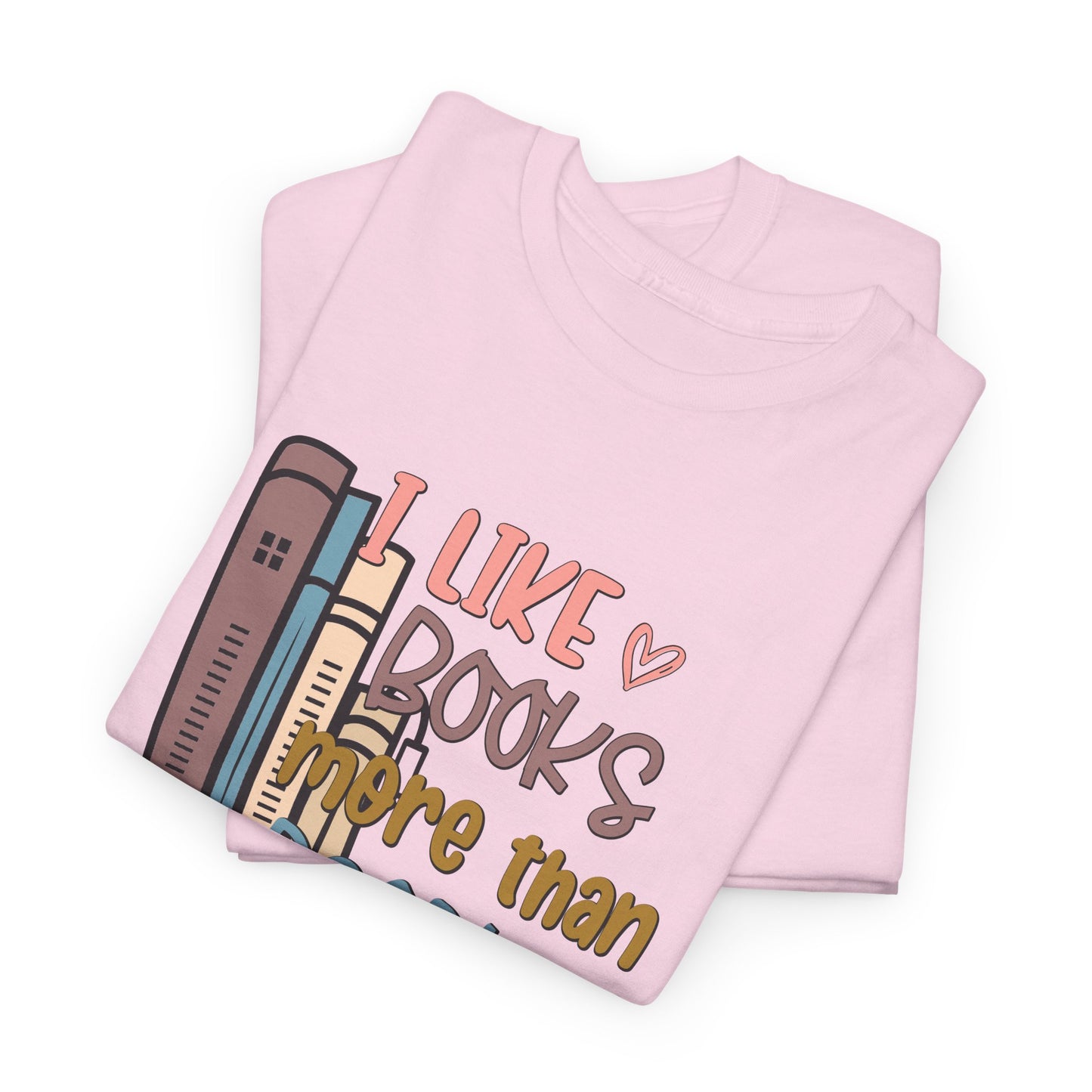 I like Books more than I like People Unisex Heavy Cotton Tee - sizes S - 5X