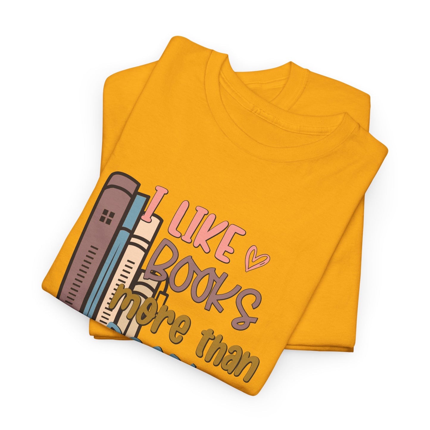 I like Books more than I like People Unisex Heavy Cotton Tee - sizes S - 5X