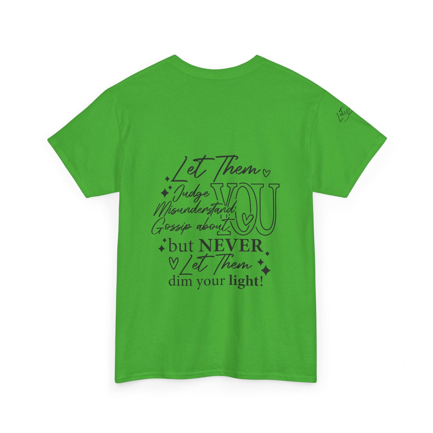 Let Them Unisex Tee - Cute Inspirational Front, Back, Right Arm Design