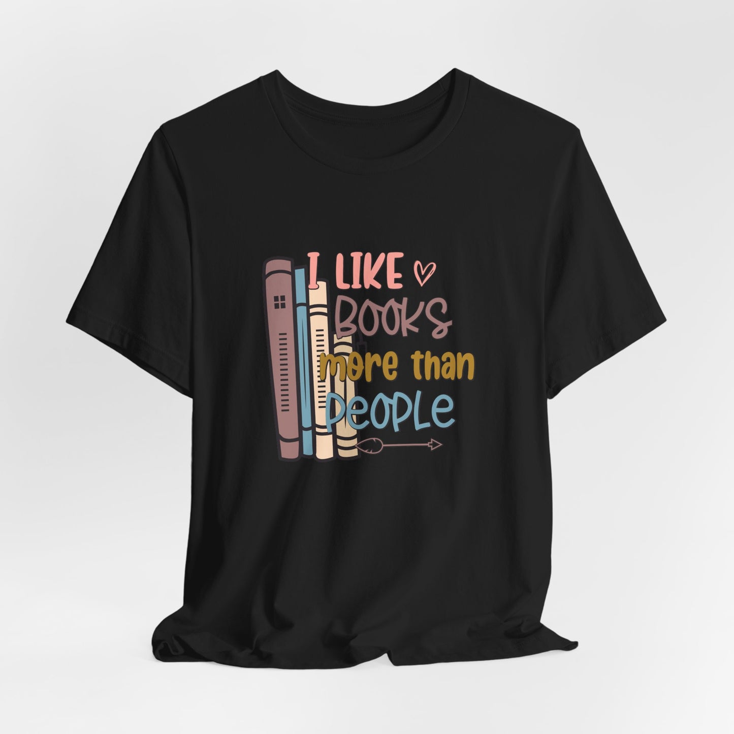 I like books more than I like people Unisex Jersey Short Sleeve Tee - sizes S - 3X