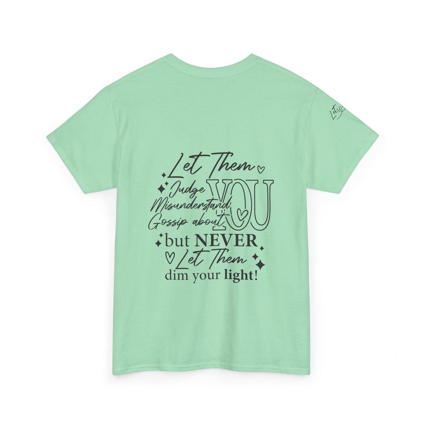 Let Them Unisex Tee - Cute Inspirational Front, Back, Right Arm Design