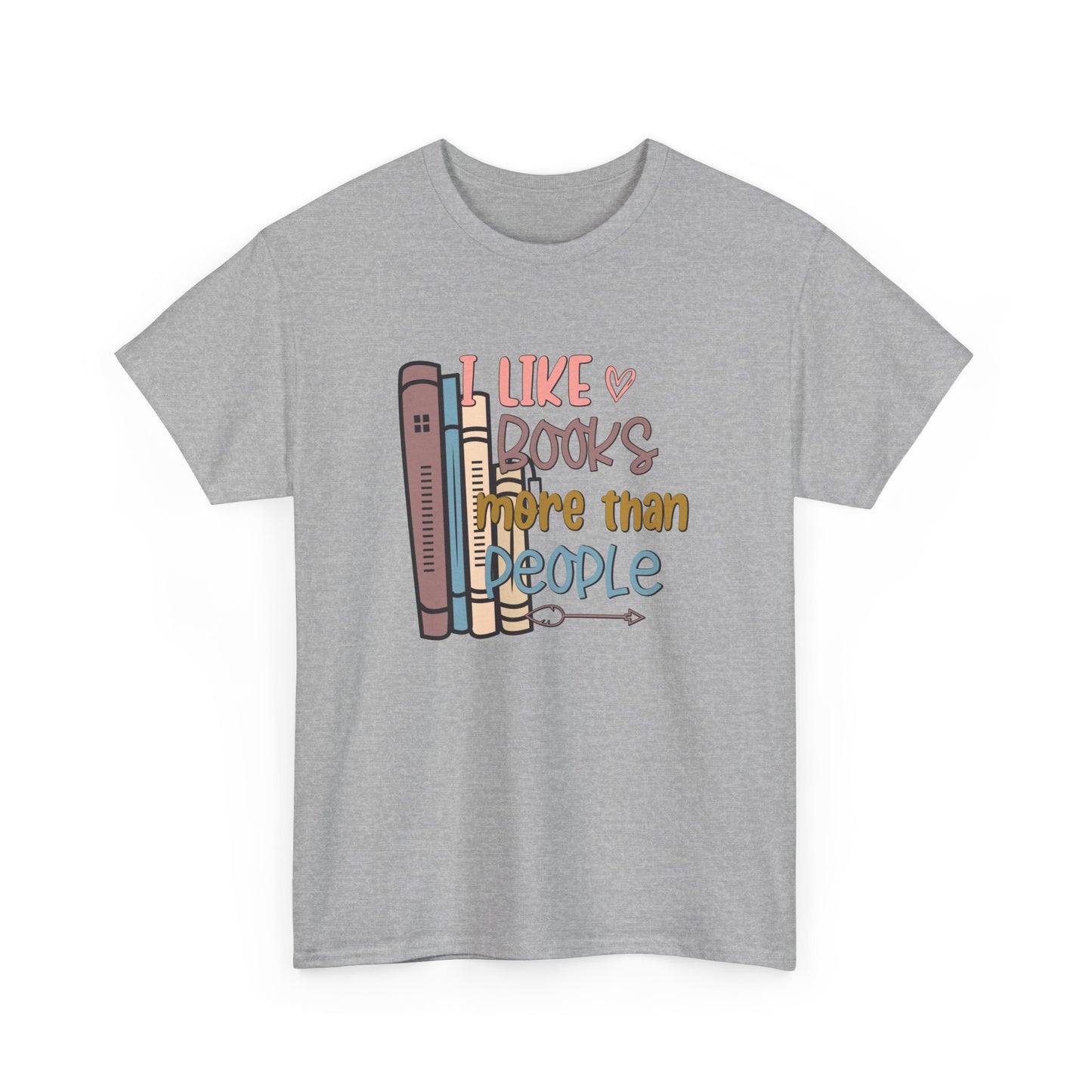 I like Books more than I like People Unisex Heavy Cotton Tee - sizes S - 5X