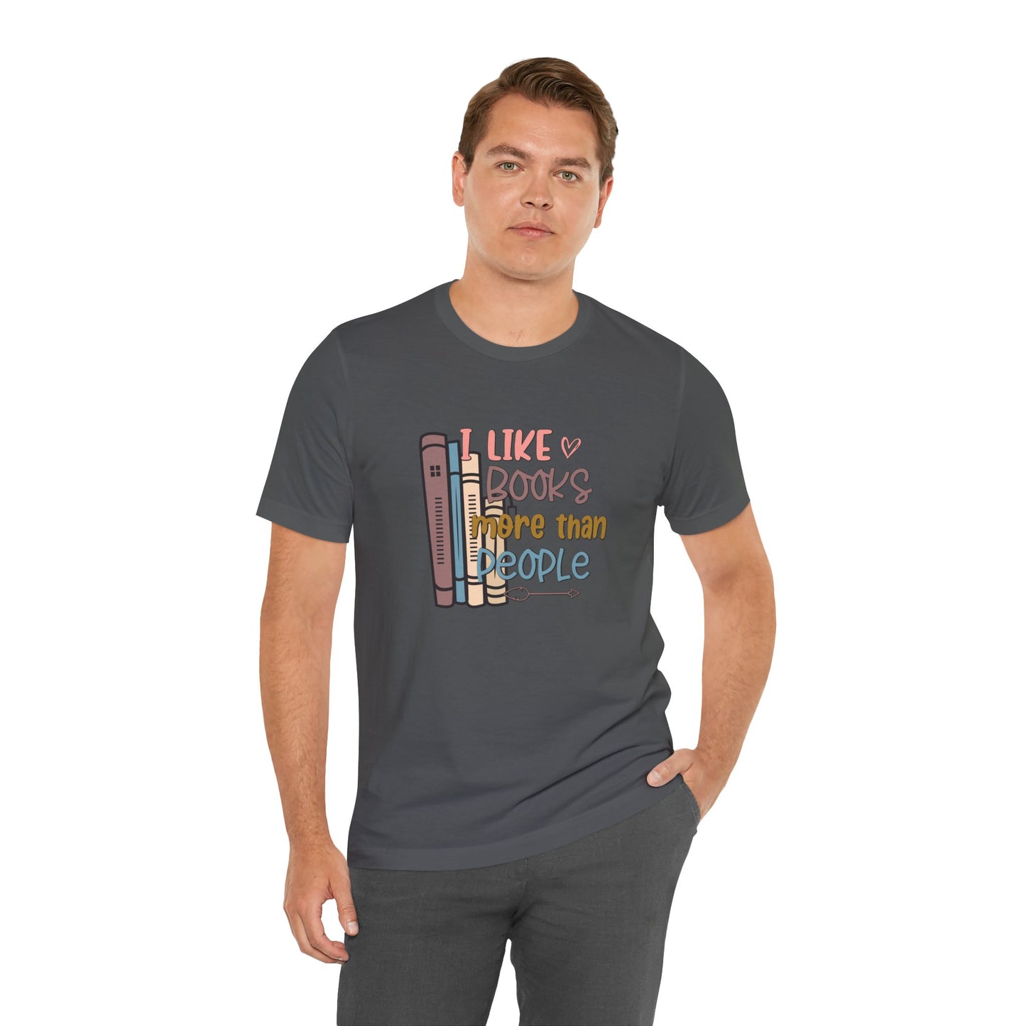 I like books more than I like people Unisex Jersey Short Sleeve Tee - sizes S - 3X