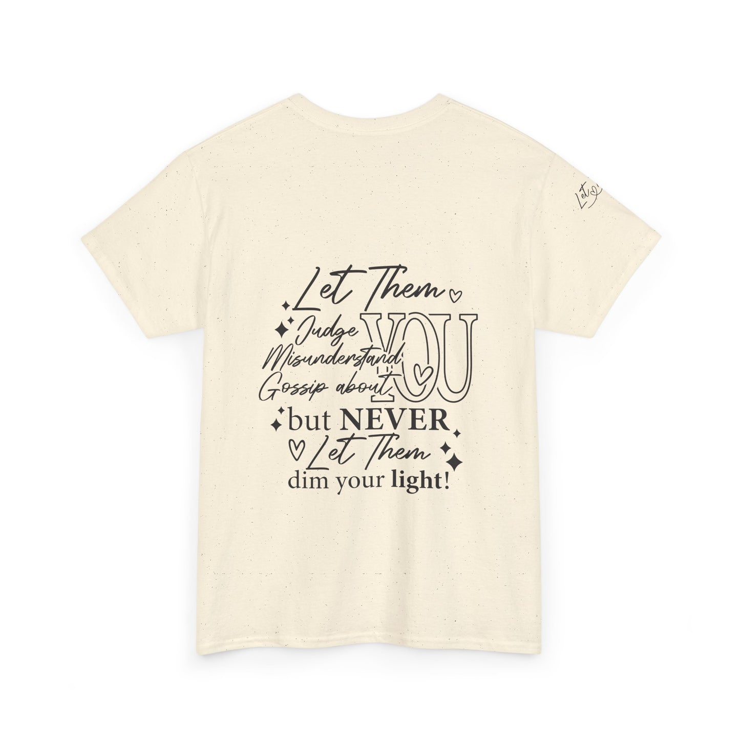 Let Them Unisex Tee - Cute Inspirational Front, Back, Right Arm Design