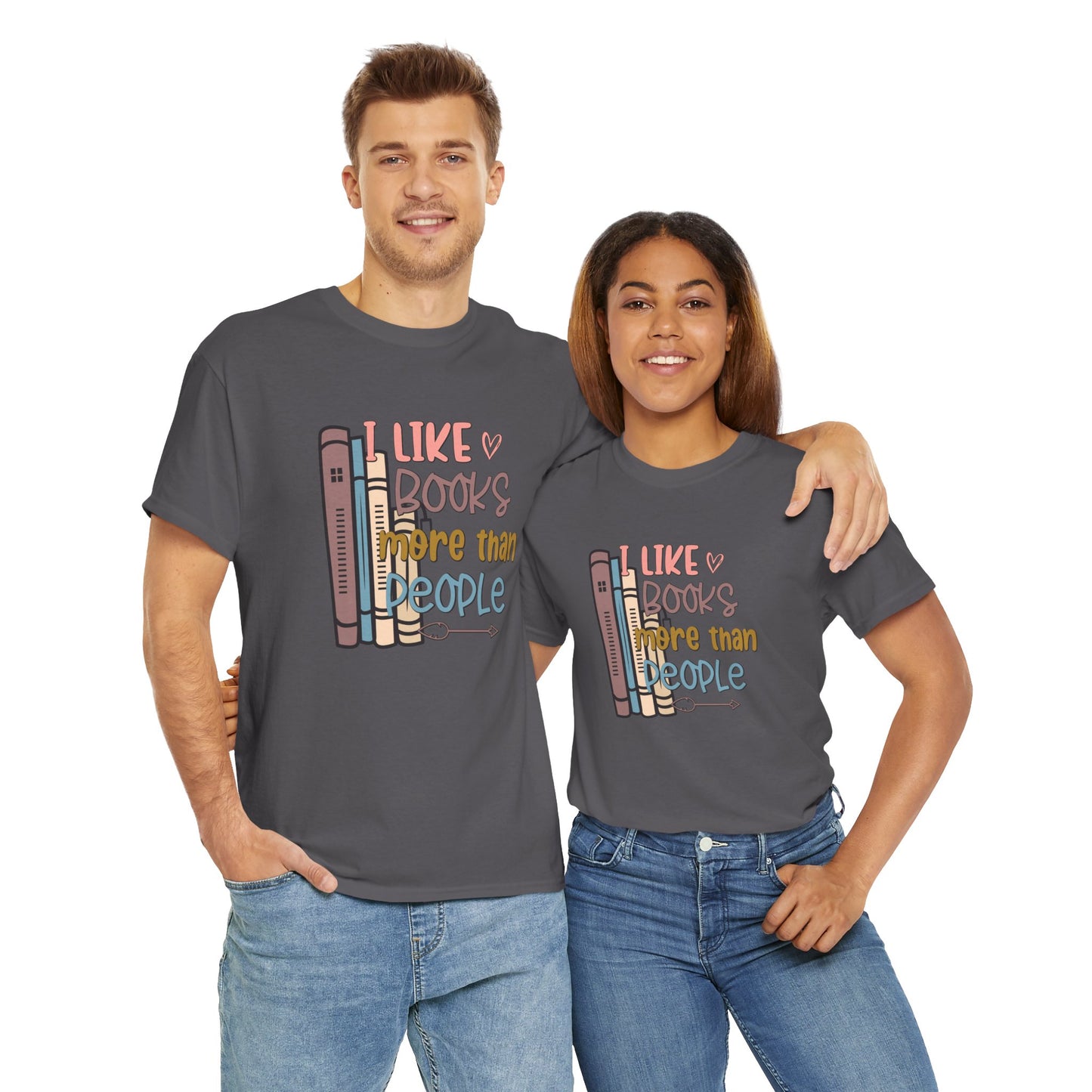 I like Books more than I like People Unisex Heavy Cotton Tee - sizes S - 5X
