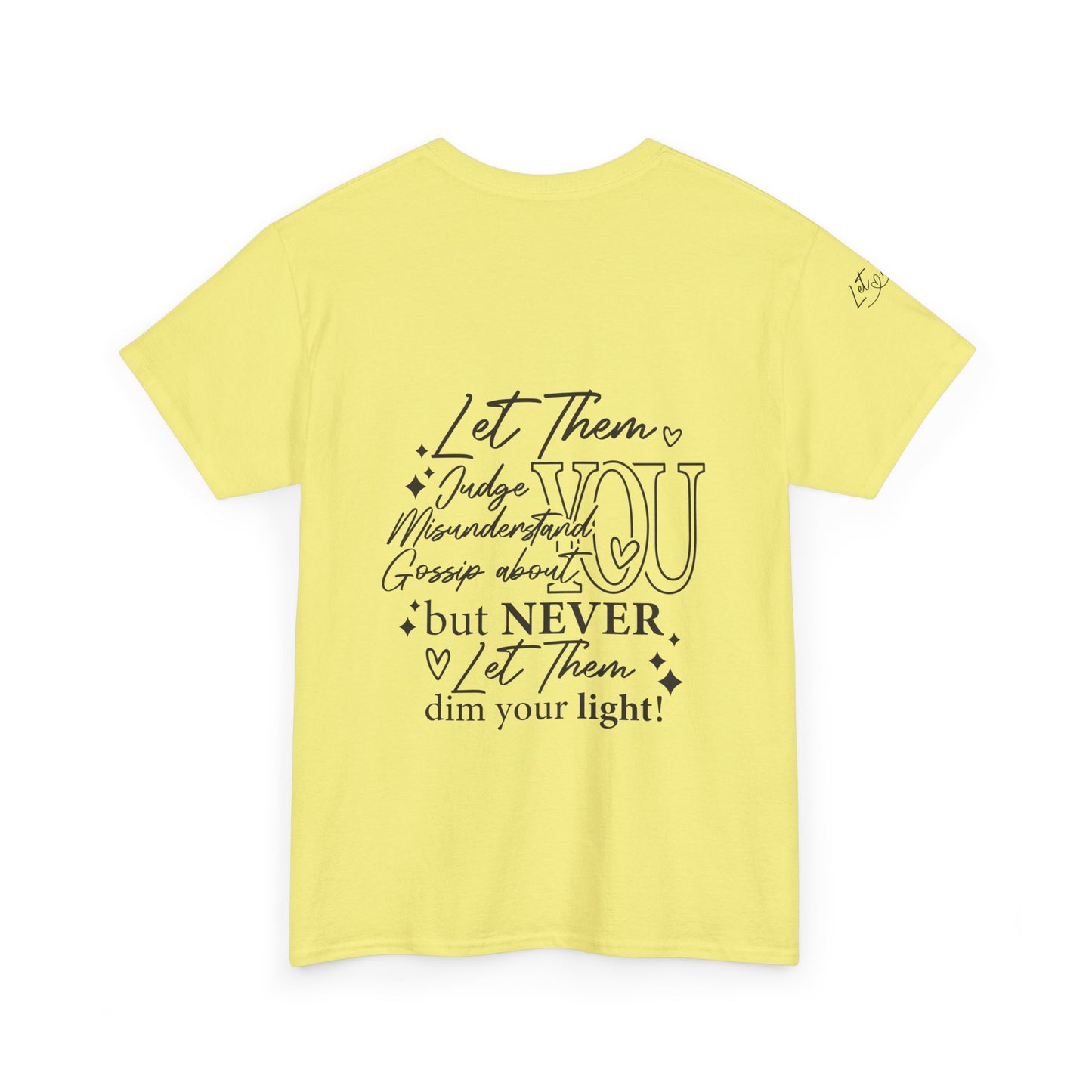 Let Them Unisex Tee - Cute Inspirational Front, Back, Right Arm Design