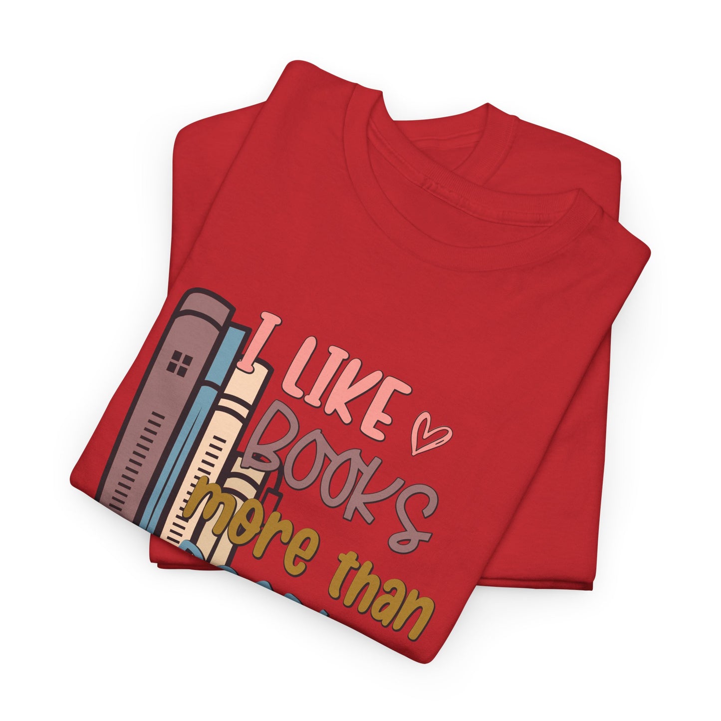 I like Books more than I like People Unisex Heavy Cotton Tee - sizes S - 5X
