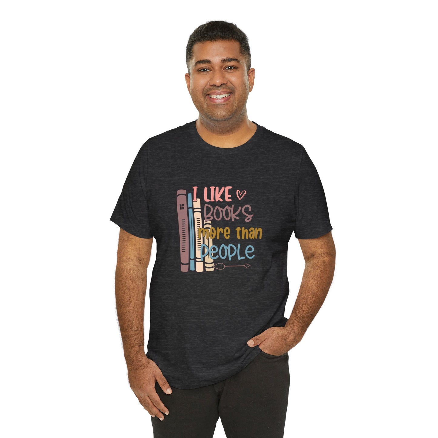 I like books more than I like people Unisex Jersey Short Sleeve Tee - sizes S - 3X