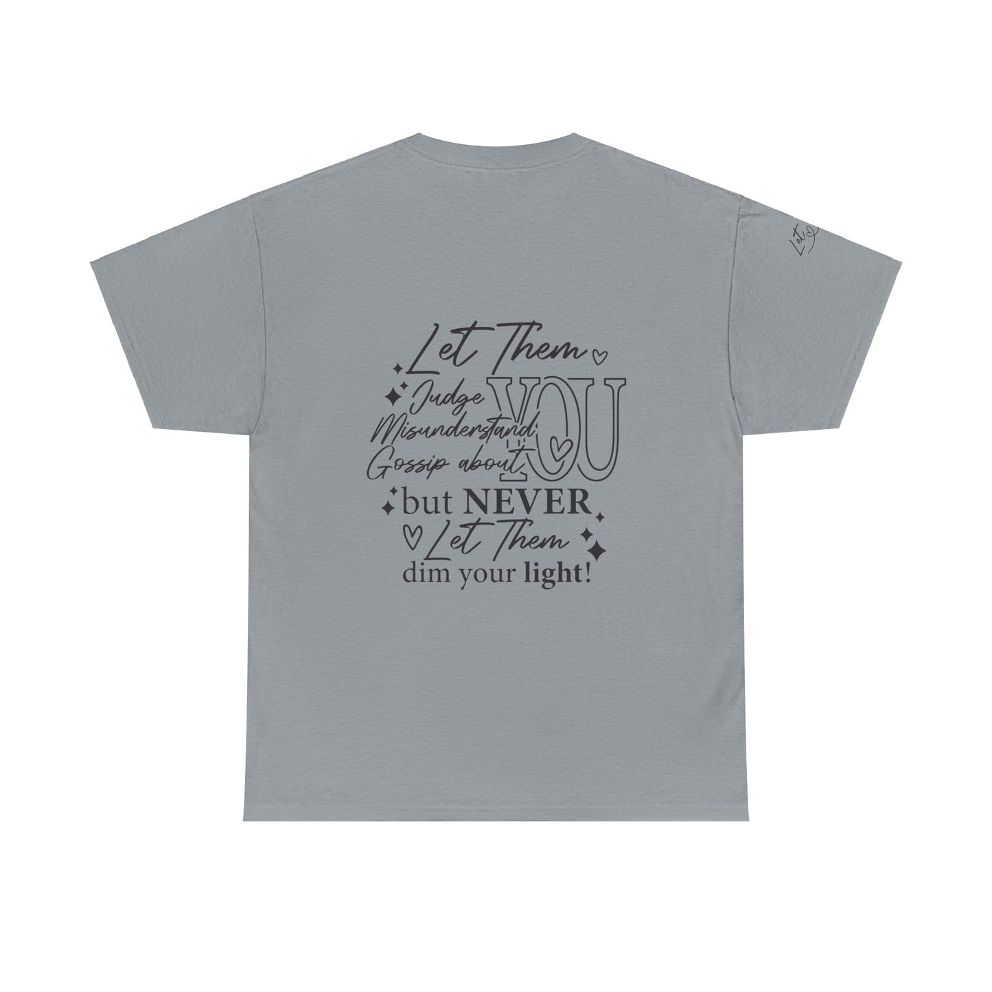 Let Them Unisex Tee - Cute Inspirational Front, Back, Right Arm Design