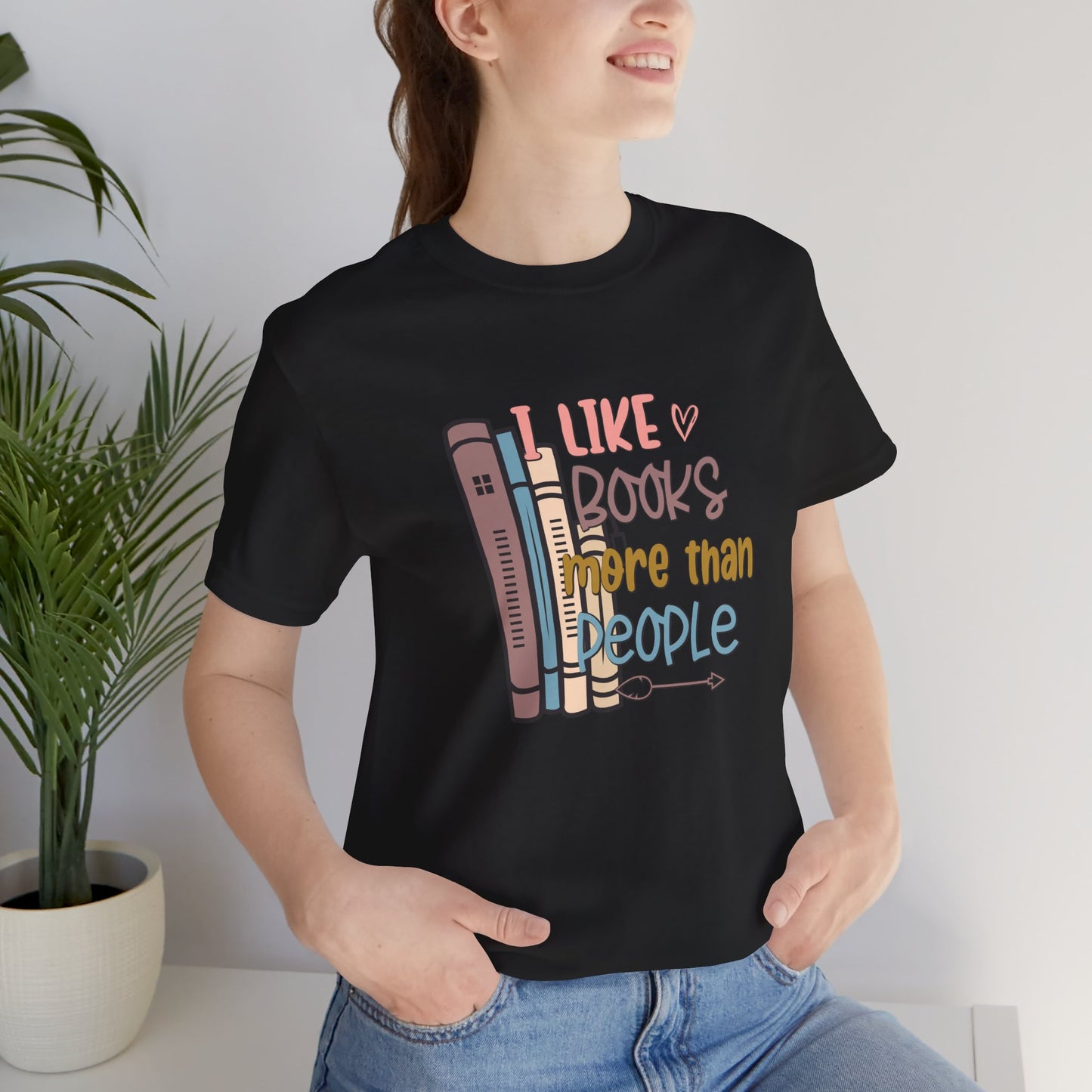 I like books more than I like people Unisex Jersey Short Sleeve Tee - sizes S - 3X