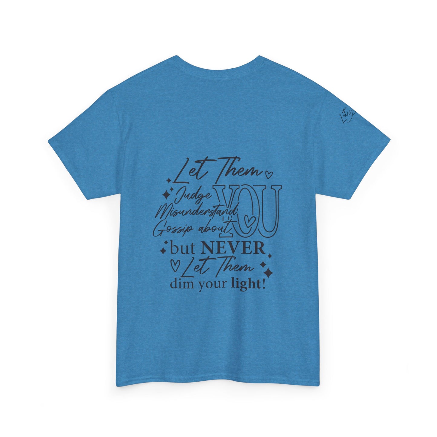 Let Them Unisex Tee - Cute Inspirational Front, Back, Right Arm Design