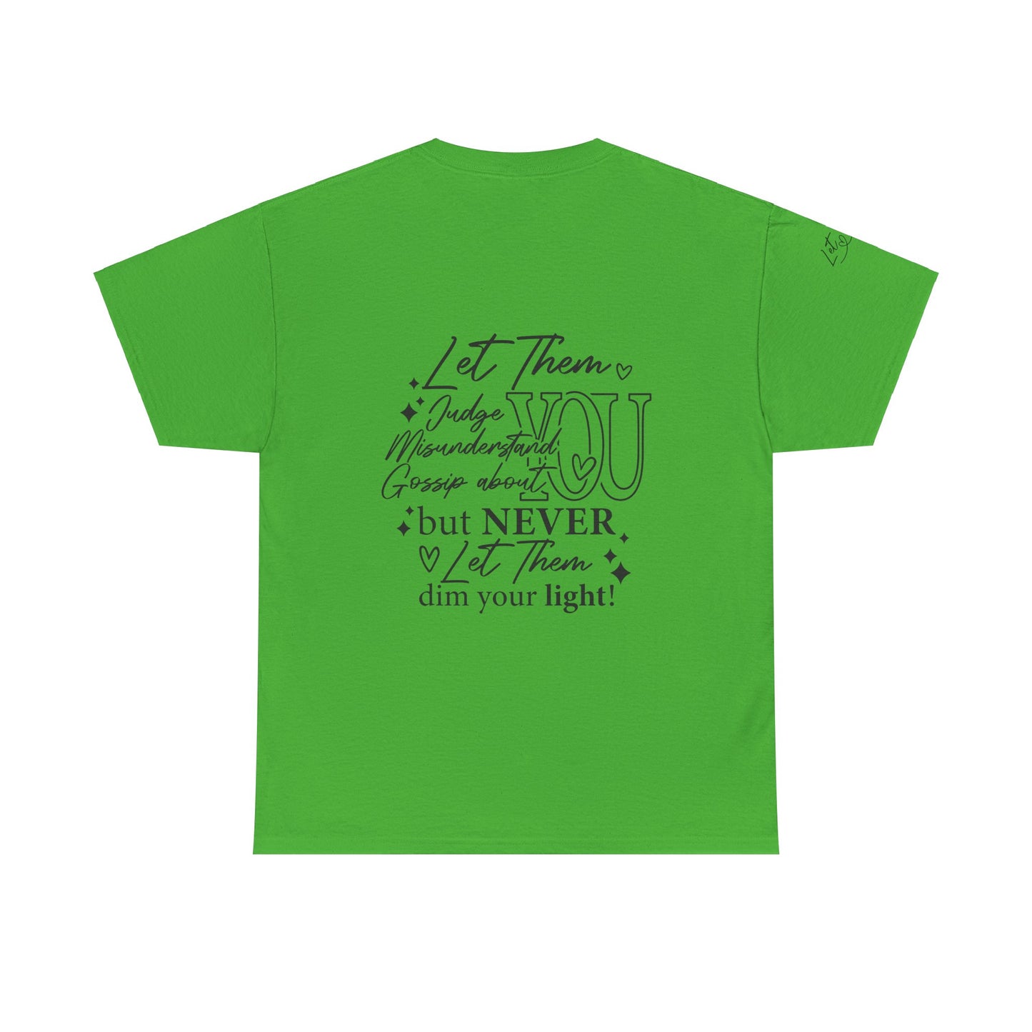 Let Them Unisex Tee - Cute Inspirational Front, Back, Right Arm Design
