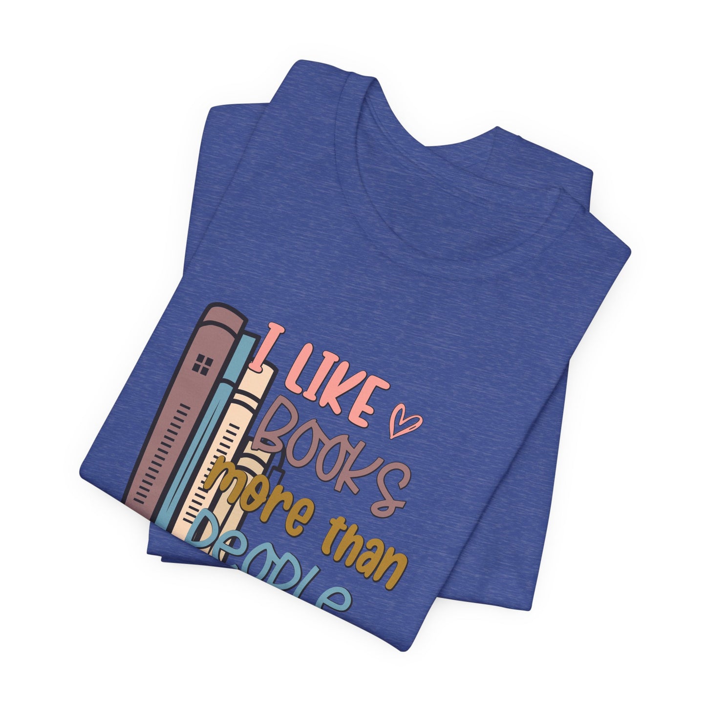 I like books more than I like people Unisex Jersey Short Sleeve Tee - sizes S - 3X