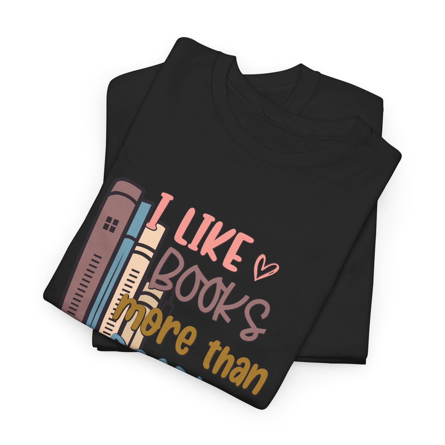 I like Books more than I like People Unisex Heavy Cotton Tee - sizes S - 5X
